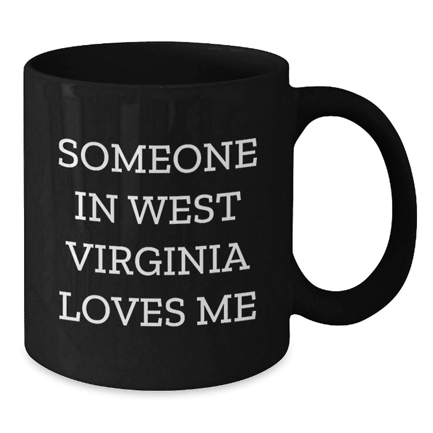 Someone in West Virginia Loves Me Funny Black Coffee Mug Gifts from Friends and Family for West Virginia Birthday Unique Gifts - Additional