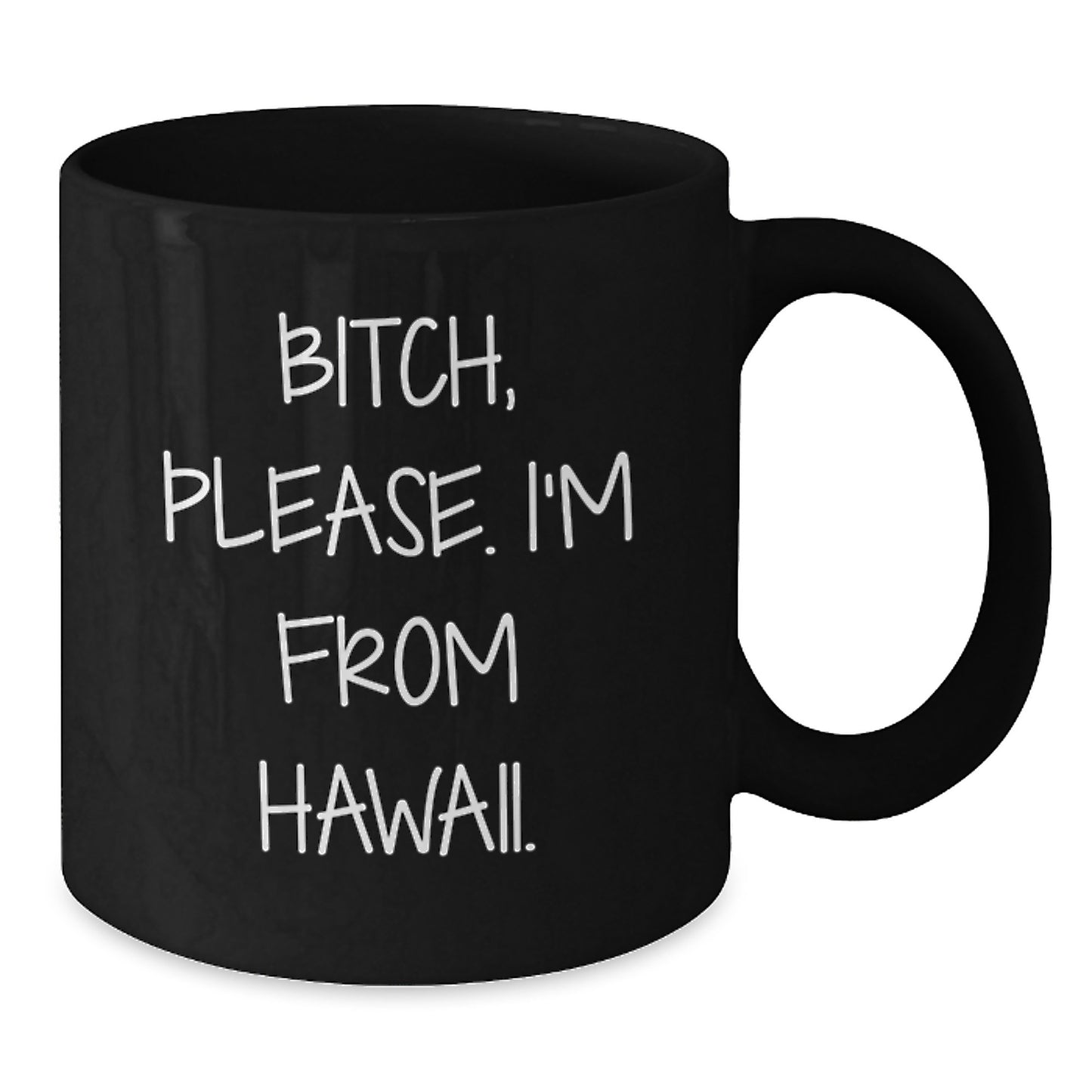 Hawaii Inspired Black Coffee Mug, Fun Quote for Birthday Unique Gifts from Friends, B-tch Please I'm From Hawaii, 11oz or 15oz Microwave and Dishwasher Safe - Additional