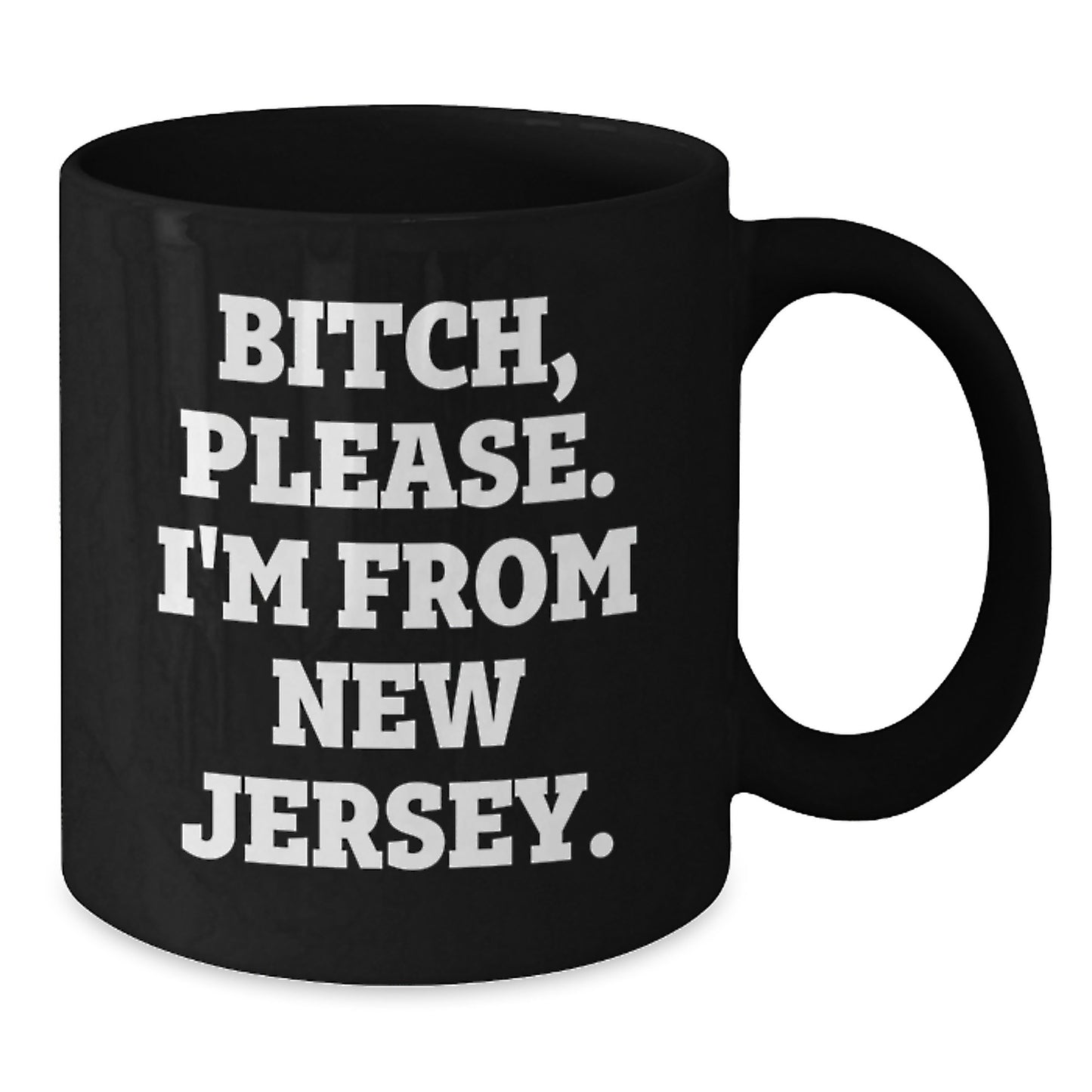 Funny New Jersey Black Coffee Mug Gifts from Friends for Birthday, 'B-tch, Please. I'm From New Jersey.' - Unique Birthday Unique Gifts from Men to New Jersey Women - Additional