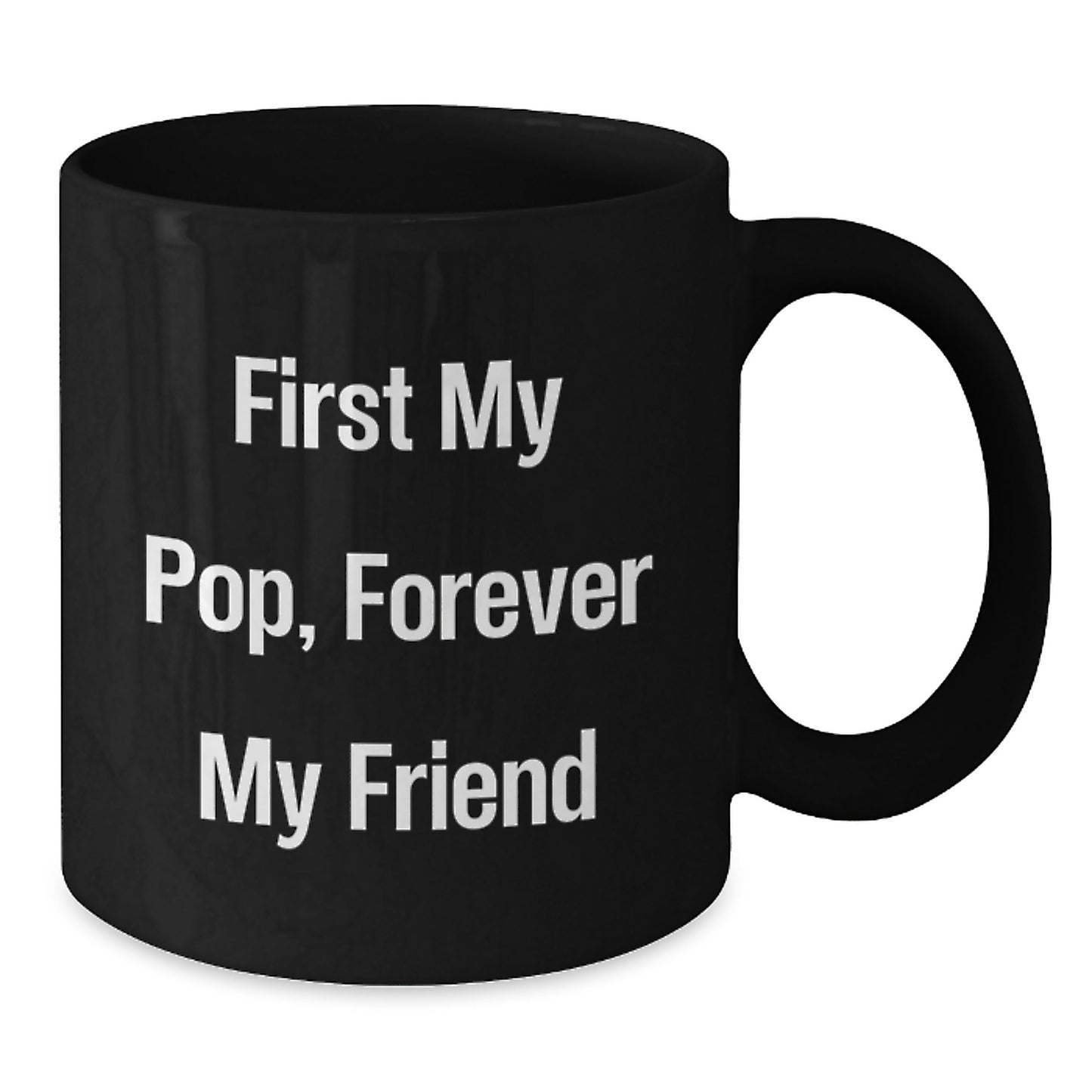 Funny Pop Gifts for Him - First My Pop, Forever My Friend Black Coffee Mug, Graduation Unique Gifts from Family to Friends - Additional