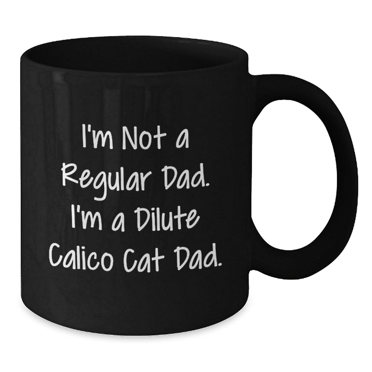 Dilute Calico Cat Dad Gifts from Men to Friends - Funny Black Coffee Mug for Graduation Unique Celebrations, I'm Not A Regular Dad - Additional