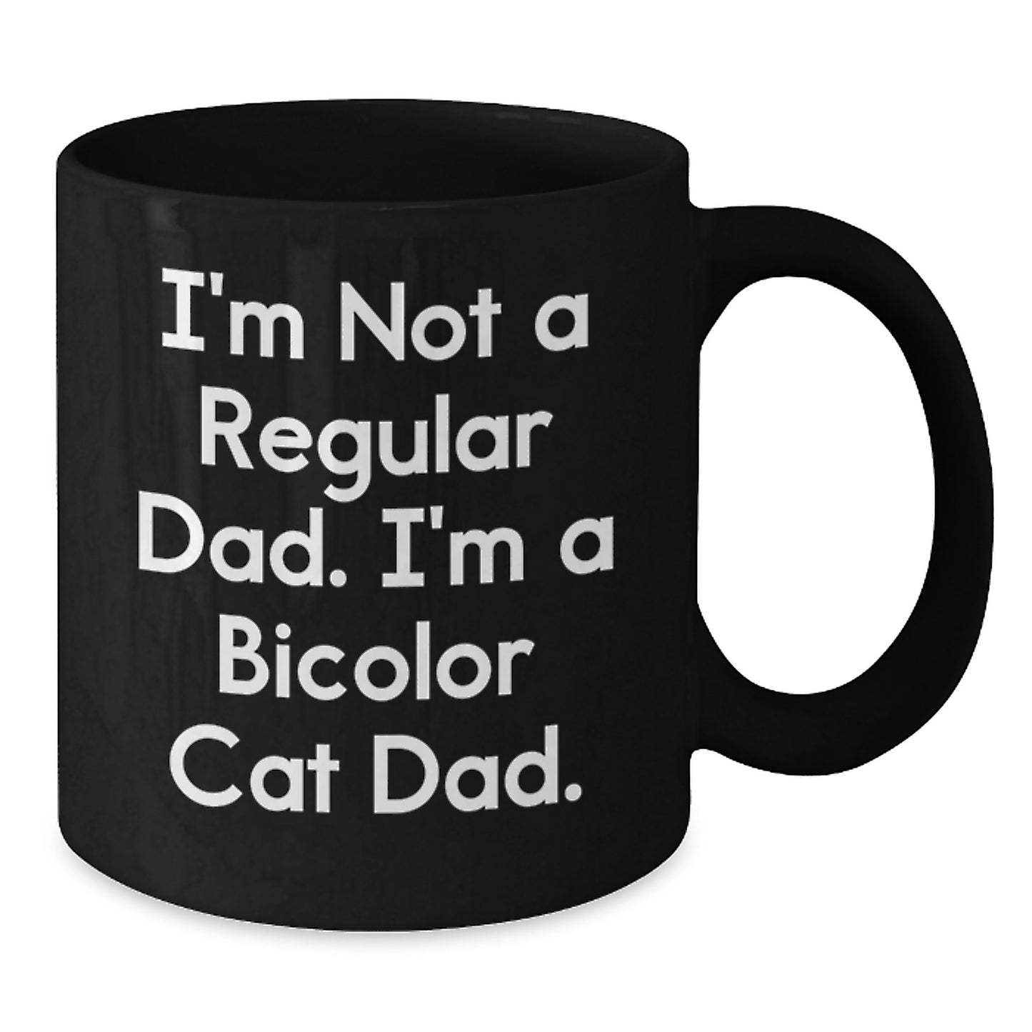 Funny Bicolor Cat Dad Gifts for Men - I'm Not A Regular Dad. I'm A Bicolor Cat Dad. - Black Coffee Mug for Graduation, Unique Gifts from Family to Men - Additional