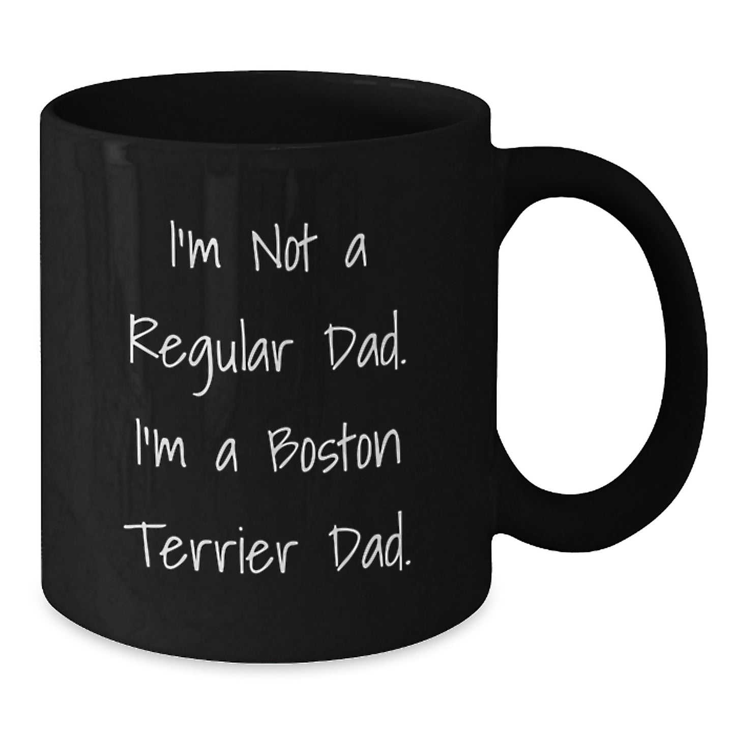 Funny Boston Terrier Dad Gifts for Men, Women, Friends, and Family - 'I'm Not A Regular Dad. I'm A Boston Terrier Dad.' Black Coffee Mug for Graduation, Unique Gifts from Mom, Dad, Friends, Coworkers - Additional