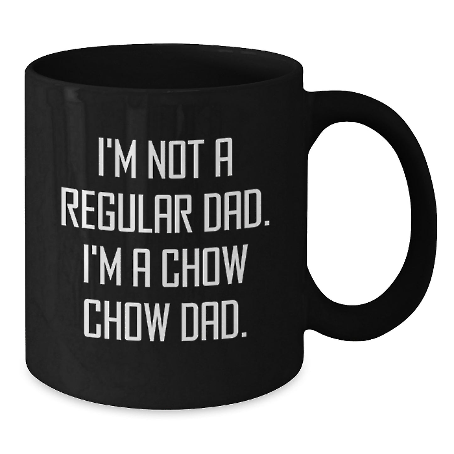 Funny Chow Chow Dog Dad Gifts - I'm Not A Regular Dad. I'm A Chow Chow Dad. Black Coffee Mug, 11oz or 15oz, Microwave and Dishwasher Safe, Gifts from Men to Friends for Graduation - Additional
