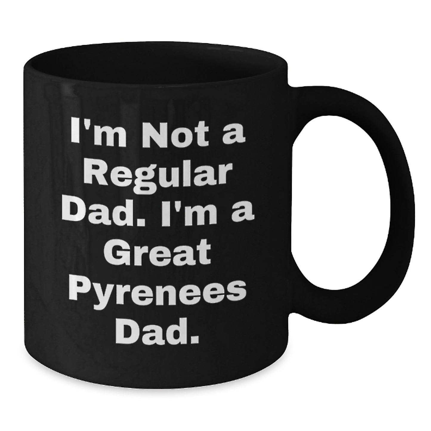 Funny Great Pyrenees Dog Dad Gift, Black Coffee Mug for Men from Friends, 'I'm Not A Regular Dad. I'm A Great Pyrenees Dad.' for Graduation Unique Gifts - Additional