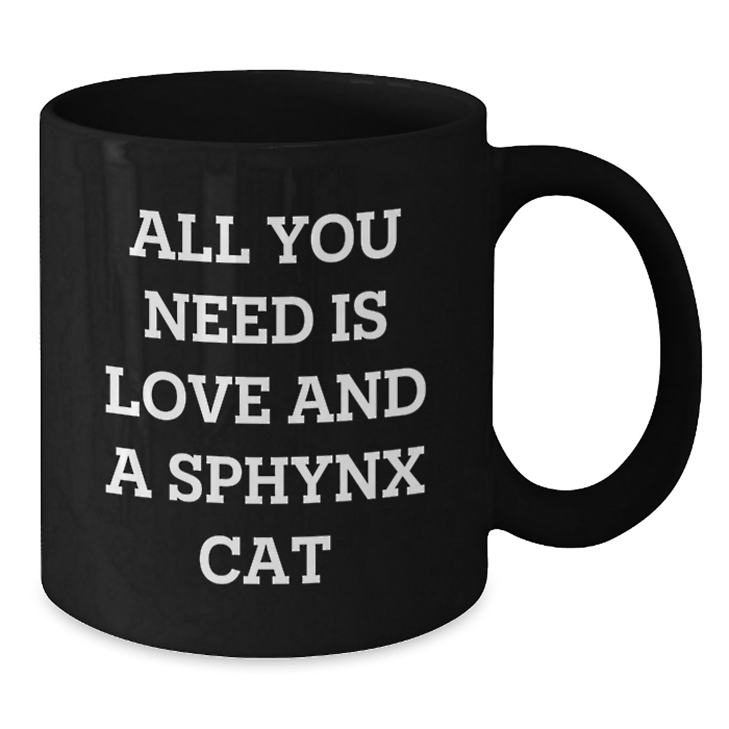 Sphynx Cat Lover's Gift, All You Need Is Love, Black Coffee Mug for Graduation, Gifts from Friends, for Sphynx Cat Enthusiasts - Unique and Funny - Additional