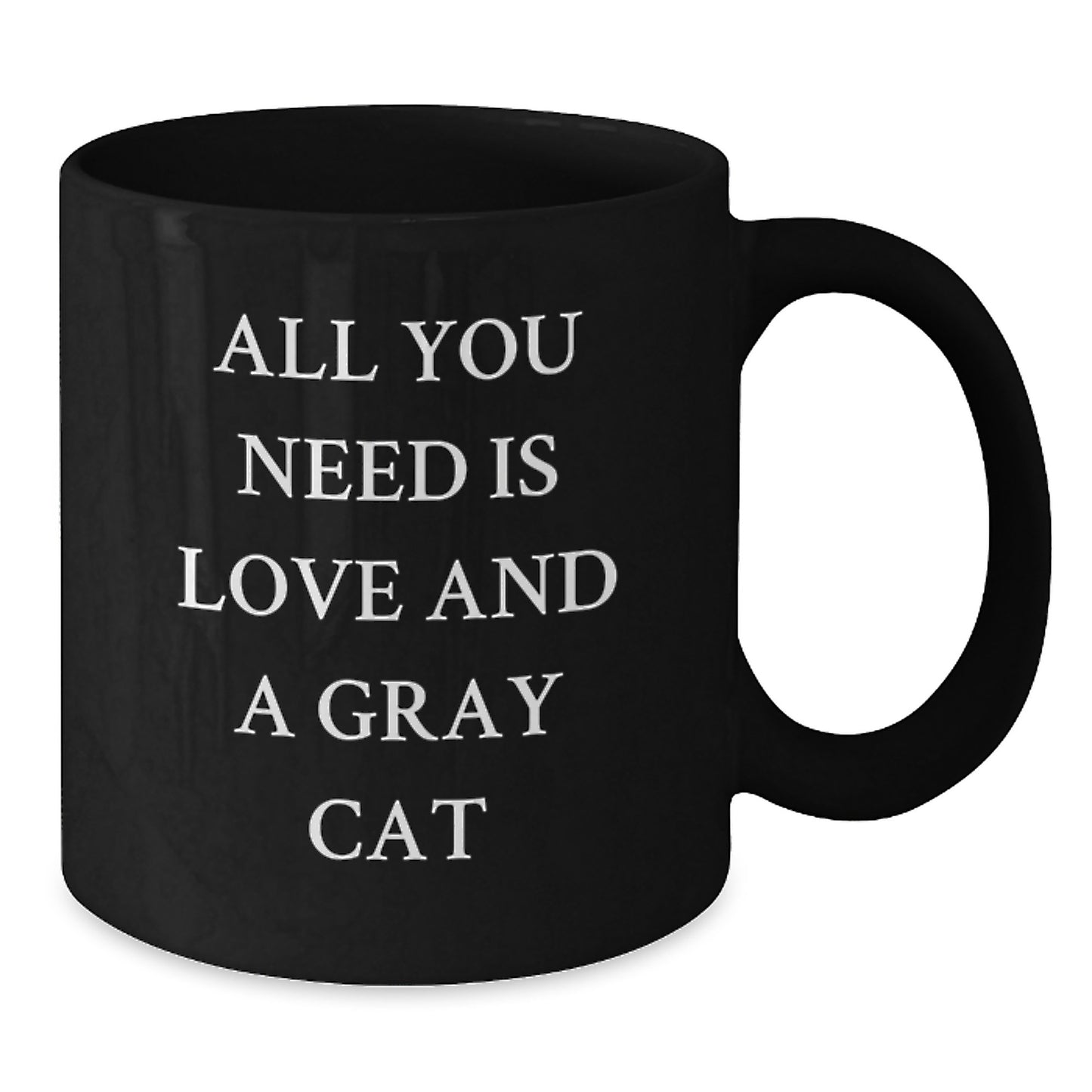 Funny Gray Cat Gifts for Graduation - Black Coffee Mug - 'All You Need Is Love And A Gray Cat' Quote - Additional