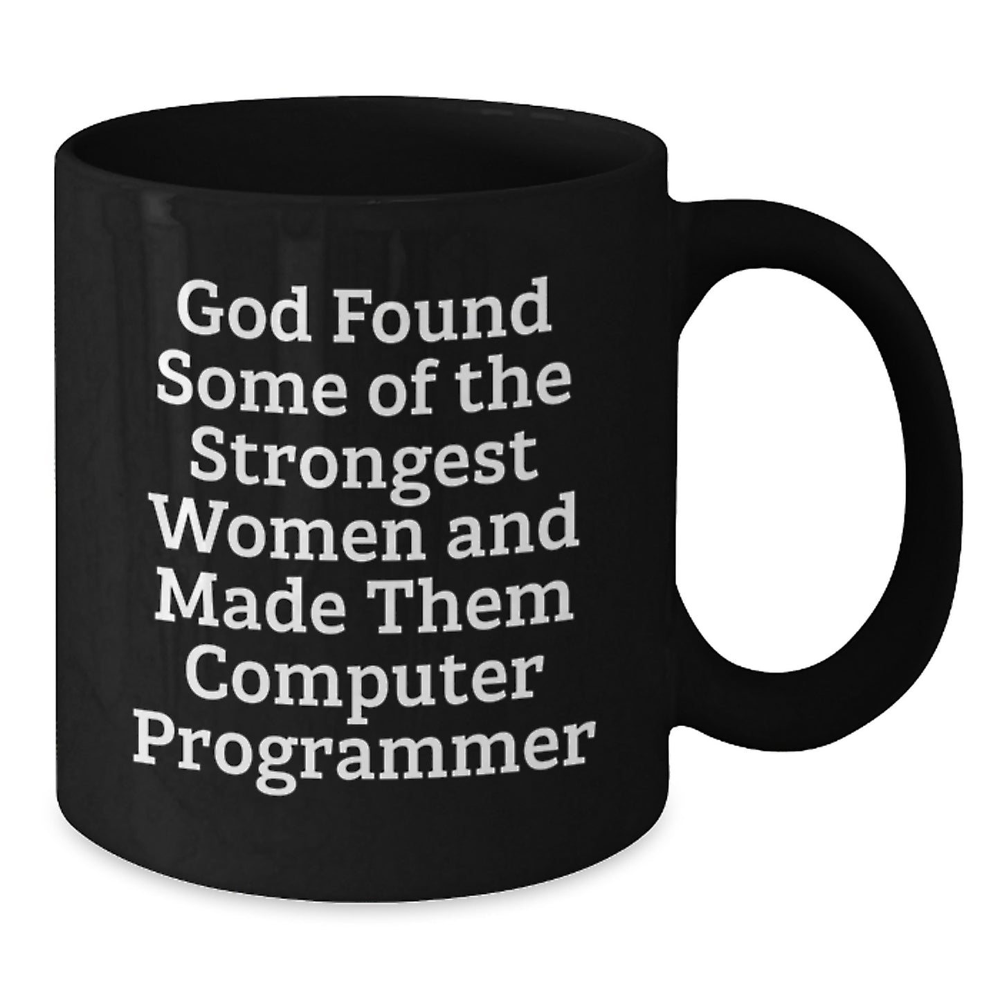 Funny Computer Programmer Gifts from Friends to Family - 'God Found Some Of The Strongest Women And Made Them Computer Programmer' Quote on Black Coffee Mug for Graduation - Additional