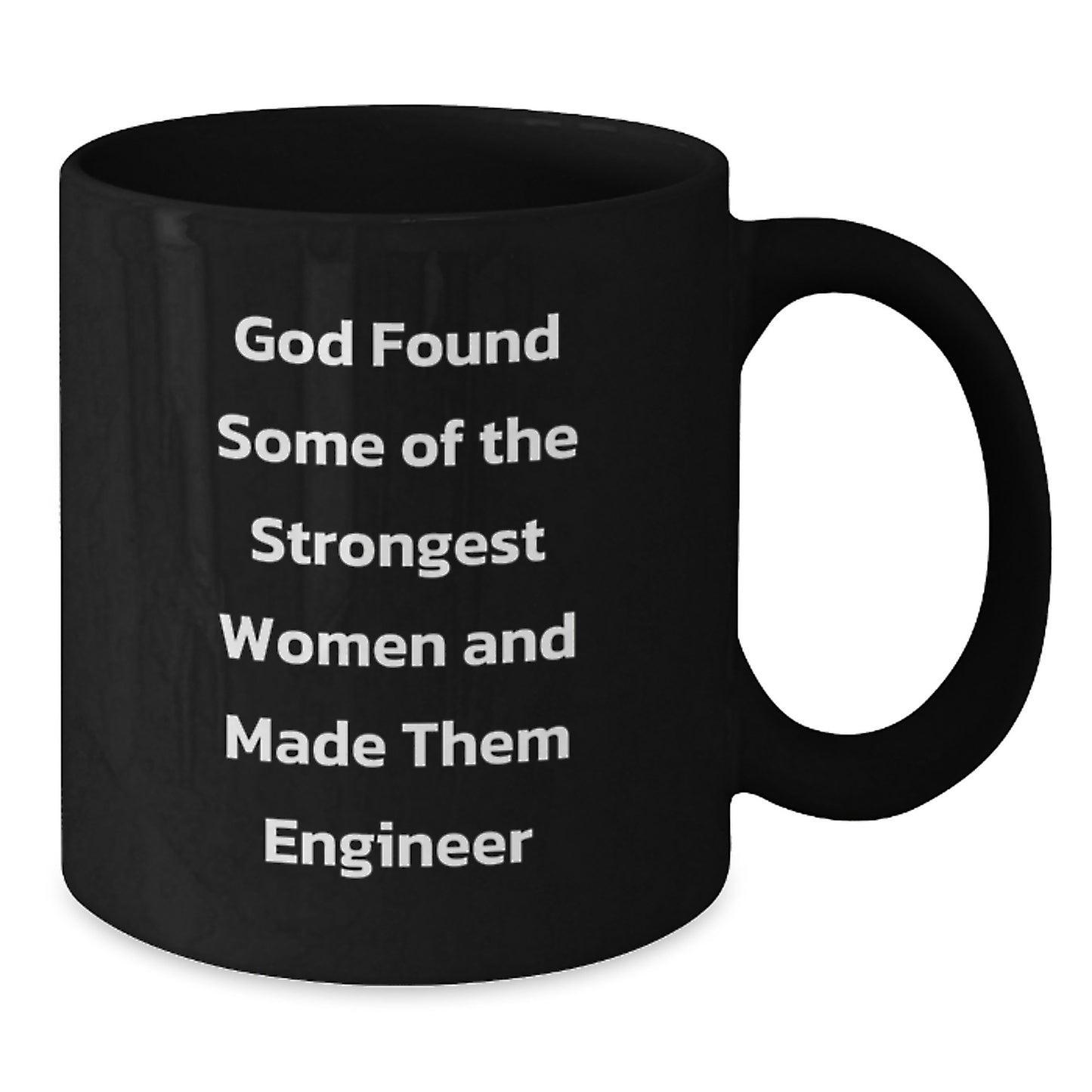 Funny Engineer Gifts from Friends - Inspirational Black Coffee Mug for Graduation, 'God Found Some Of The Strongest Women And Made Them Engineer' Quote - Gifts for Engineer - Additional