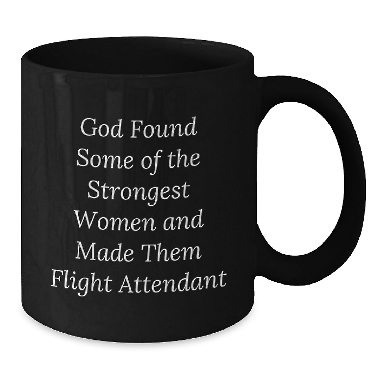 Funny Flight Attendant Gifts for Her - God Found Some Of The Strongest Women And Made Them Flight Attendant, Black Coffee Mug, Graduation Unique Gifts from Family to Flight Attendant - Additional