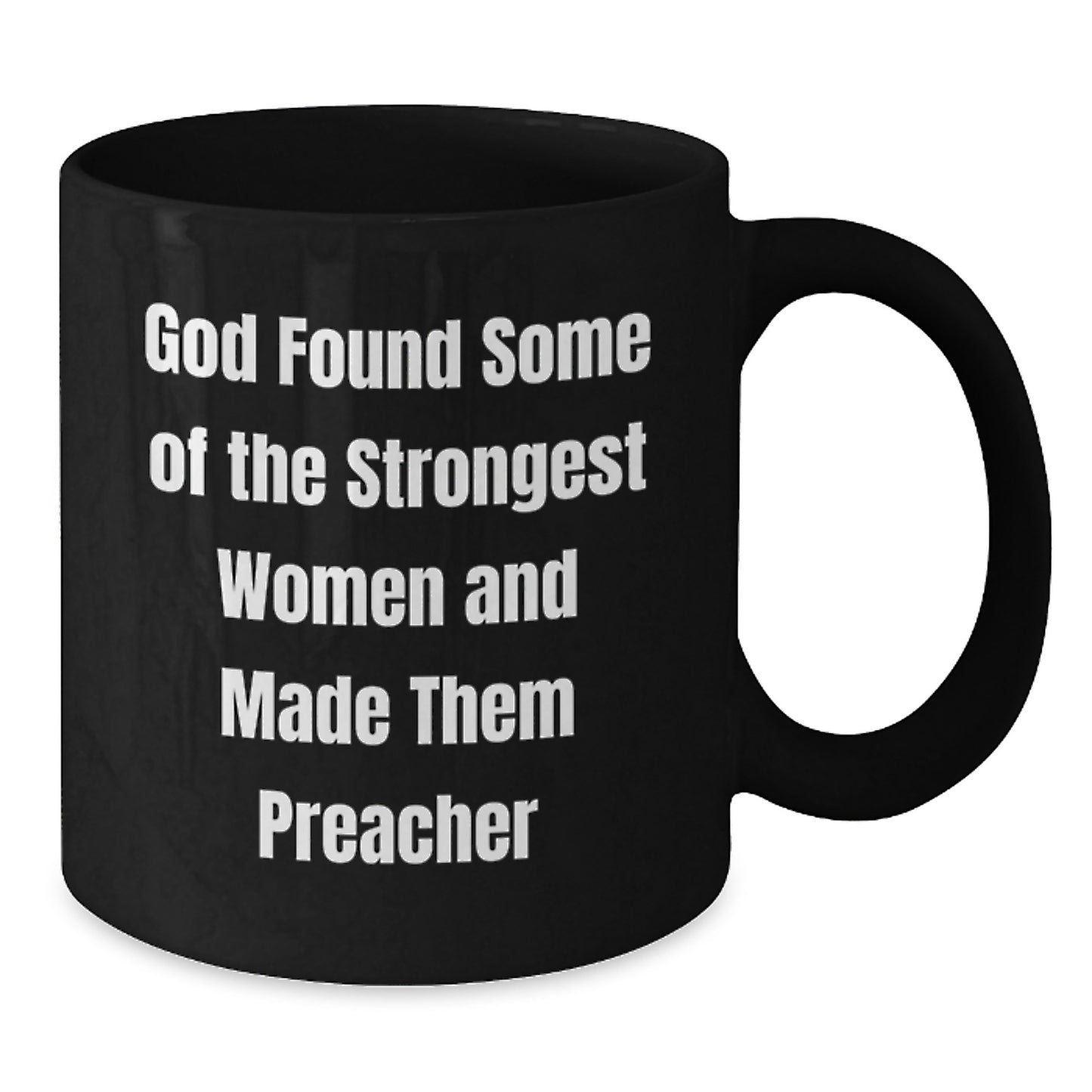 Funny Preacher Gifts from Friends - 'God Found Some Of The Strongest Women And Made Them Preacher' Quote on Black Coffee Mug for Graduation - Additional