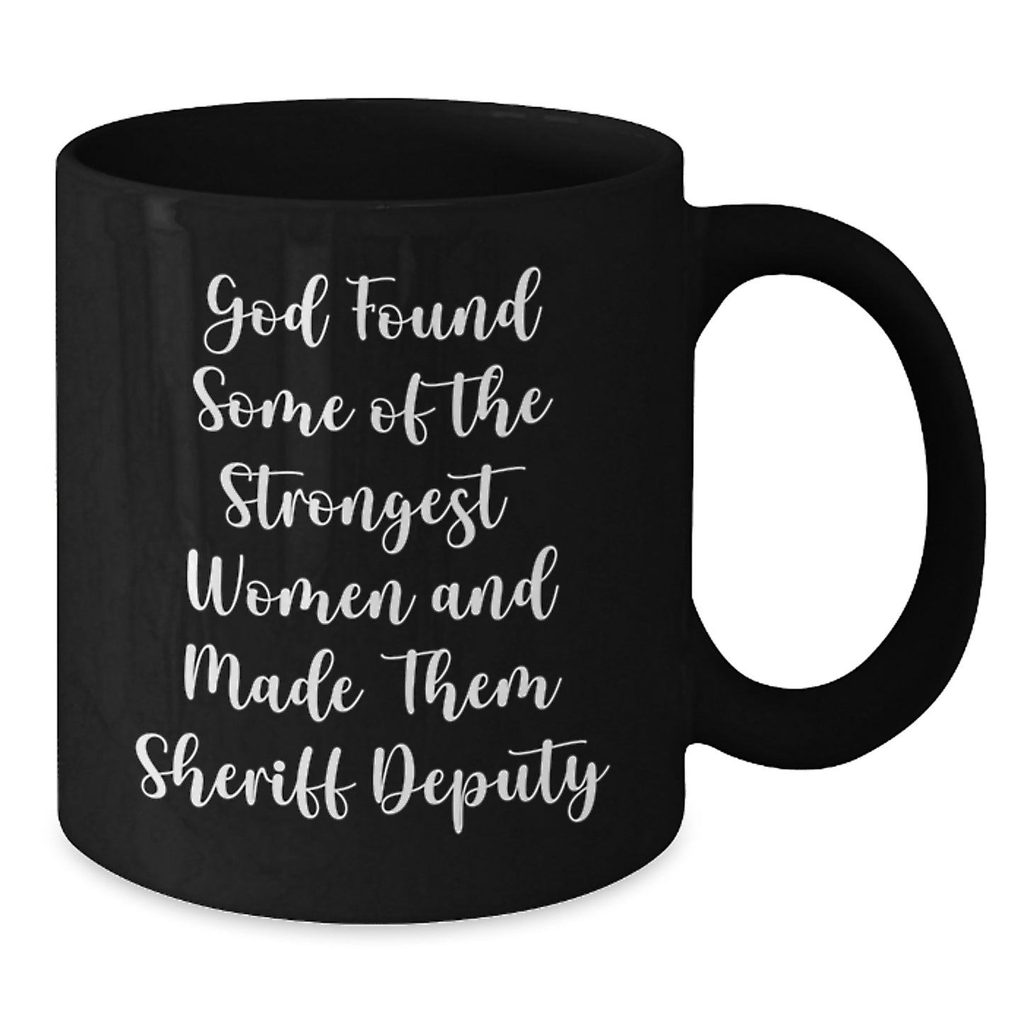 Funny Sheriff Deputy Gifts for Men from Coworkers - God Found Some of the Strongest Women and Made Them Sheriff Deputy Quote Black Coffee Mug - Additional