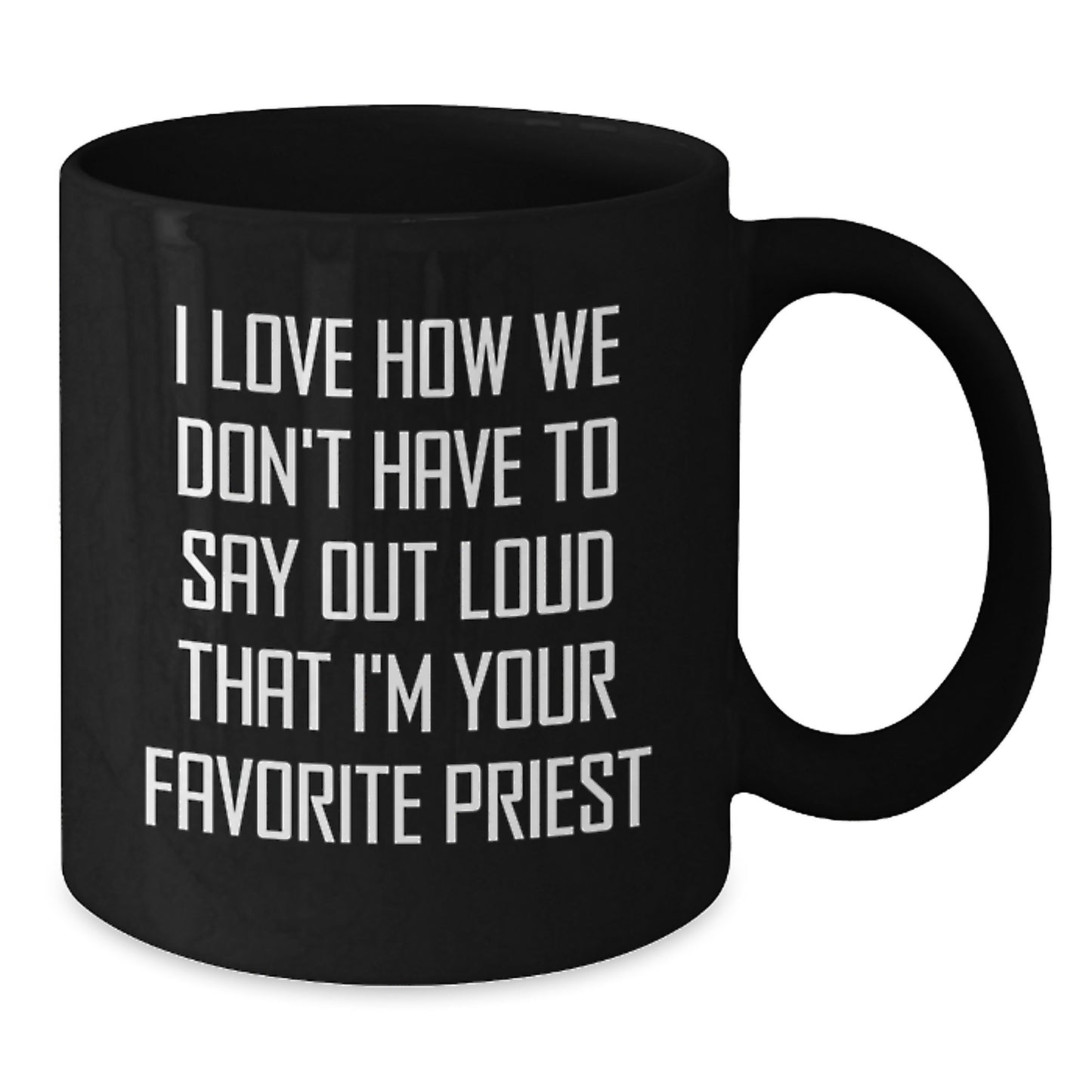 Funny Priest Gifts for Graduation, Black Coffee Mug with 'I Love How We Don't Have To Say Out Loud That I'm Your Favorite Priest' Quote, Gifts from Family to Priest, Unique Graduation Gifts for Men - Additional