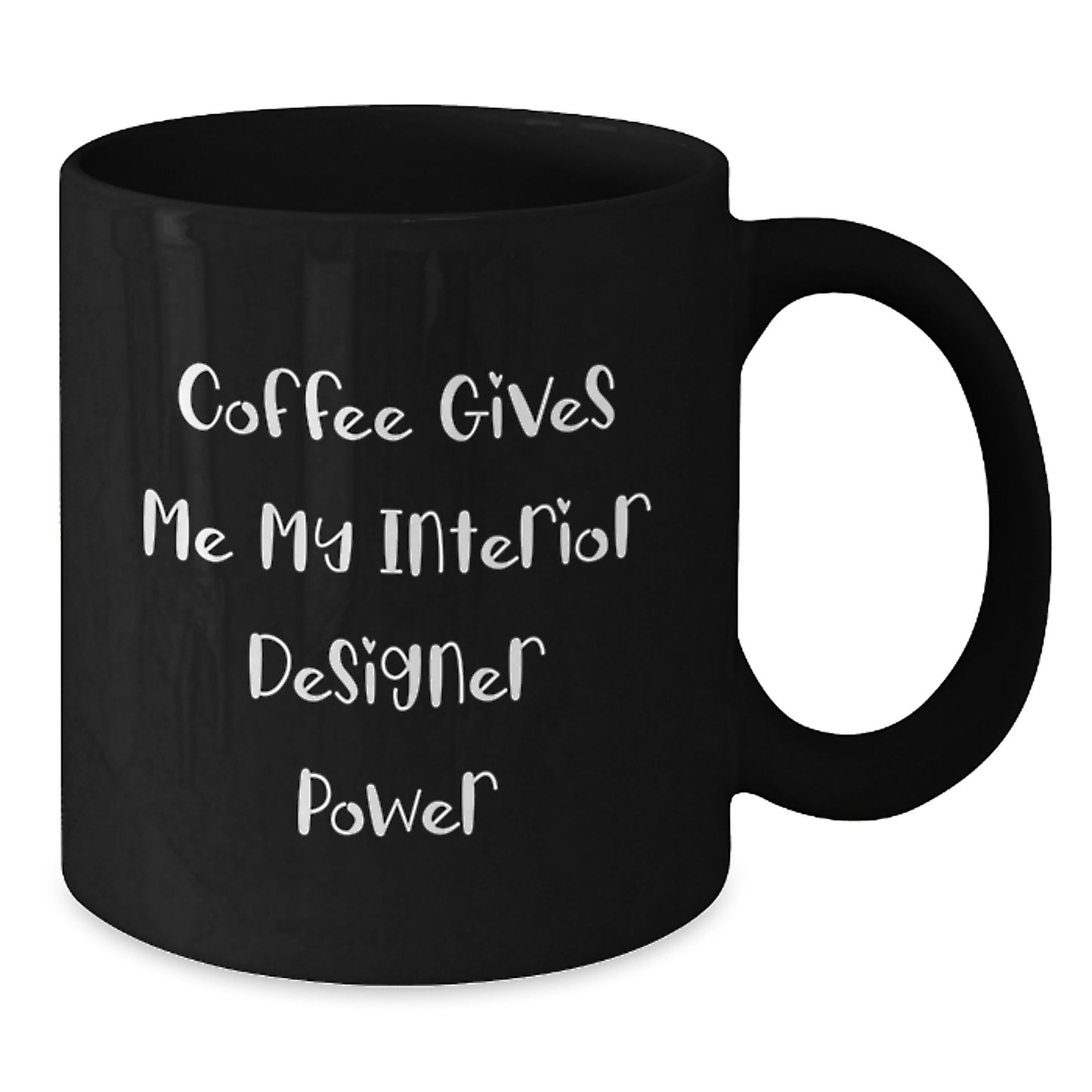 Funny Interior Designer Gifts from Friends for Birthday, Coffee Gives Me My Interior Designer Power Black Coffee Mug - Additional