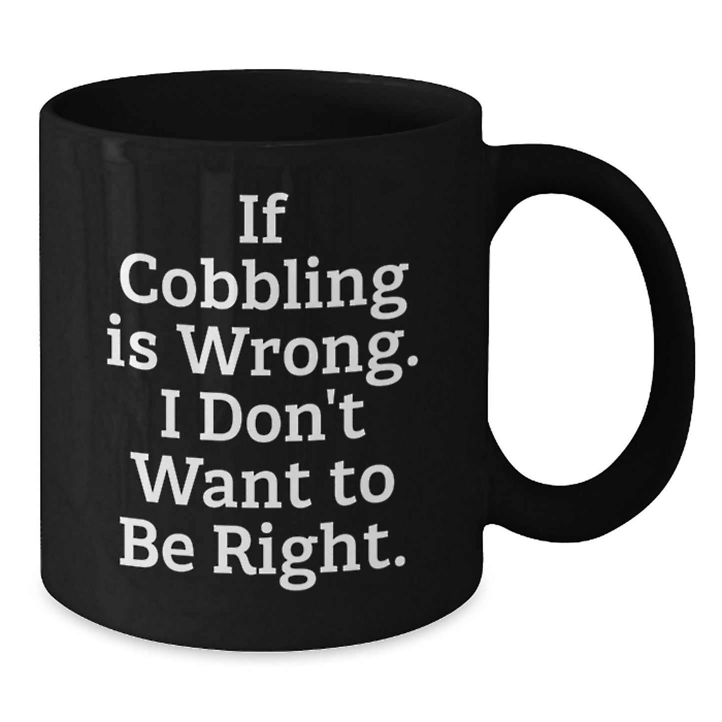 Cobbling Enthusiasts Gifts from Friends for Men, Funny Inspirational Quote Black Coffee Mug, 11oz or 15oz Capacity, Microwave and Dishwasher Safe - Additional