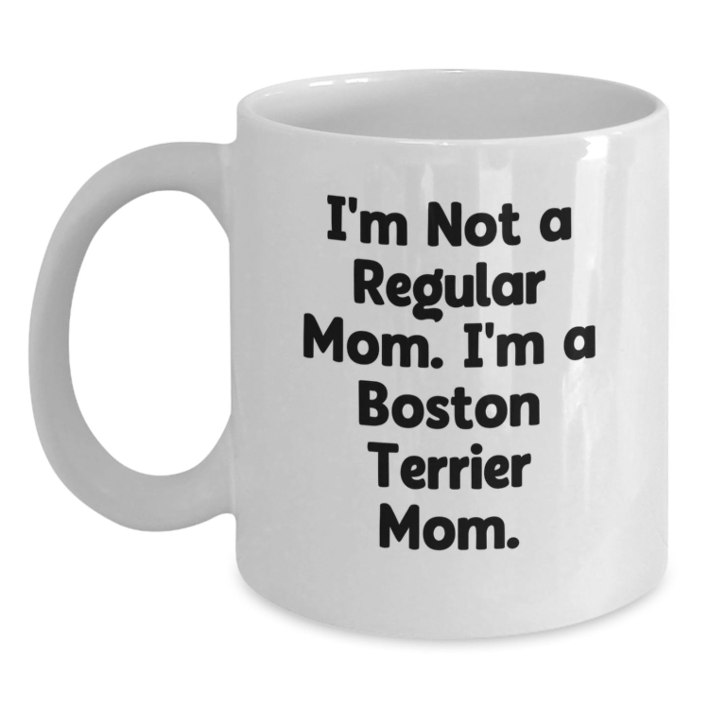 Funny Boston Terrier Mom Gifts for Boston Terrier Dog Lovers, White Coffee Mug, 'I'm Not A Regular Mom. I'm A Boston Terrier Mom.' - Unique Graduation Gifts from Friends, Family, and Coworkers - Main