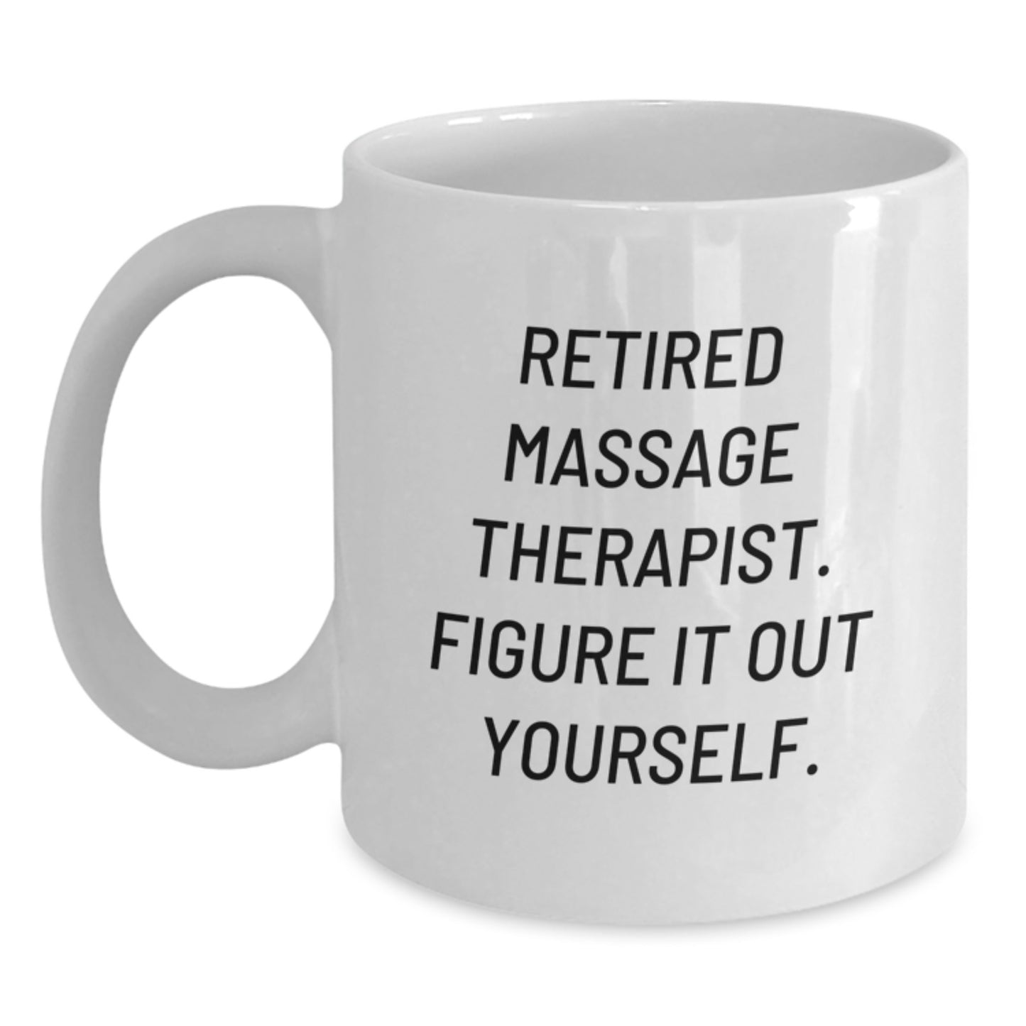 Massage Therapist Gifts - Funny White Coffee Mug, 'Retired Massage Therapist. Figure It Out Yourself.' - Gifts from Family, Friends, Coworkers for Graduation - Main
