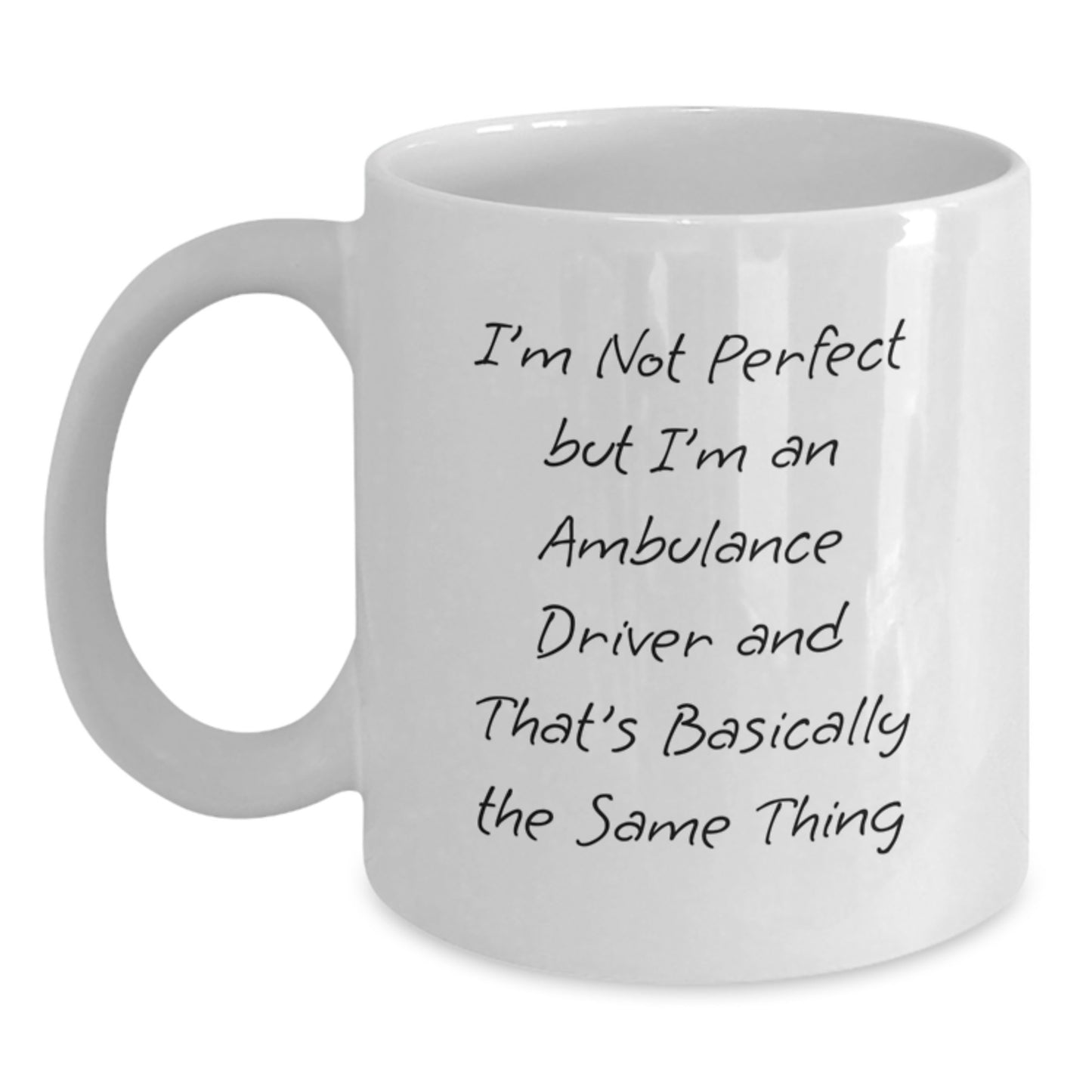 Funny Ambulance Driver Gifts for Men, Women, Friends, Coworkers - I'm Not Perfect But I'm An Ambulance Driver And That's Basically The Same Thing White Coffee Mug, Graduation Unique Gifts from Family - Main