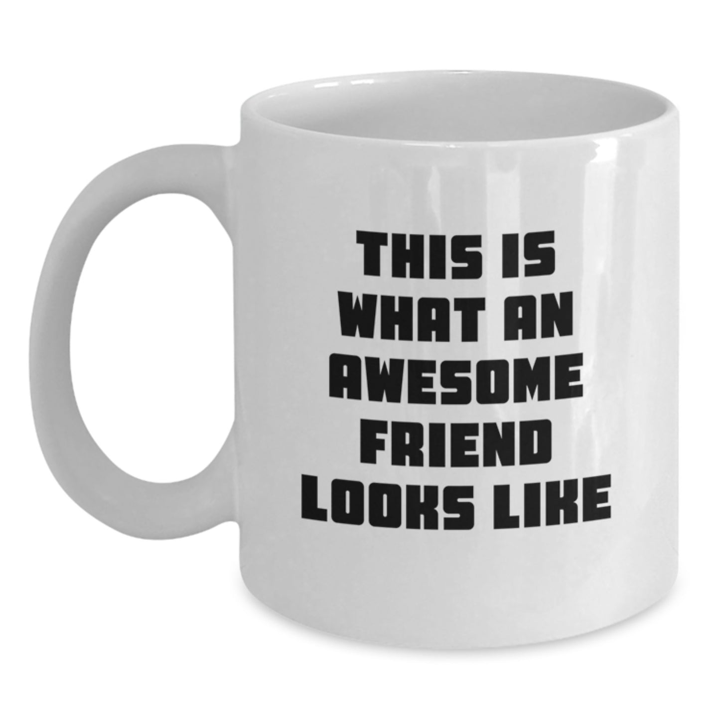 Funny Friend Gifts for Him or Her - White Coffee Mug for Graduation and Beyond, This Is What An Awesome Friend Looks Like, Gifts from Friends to Family - Main