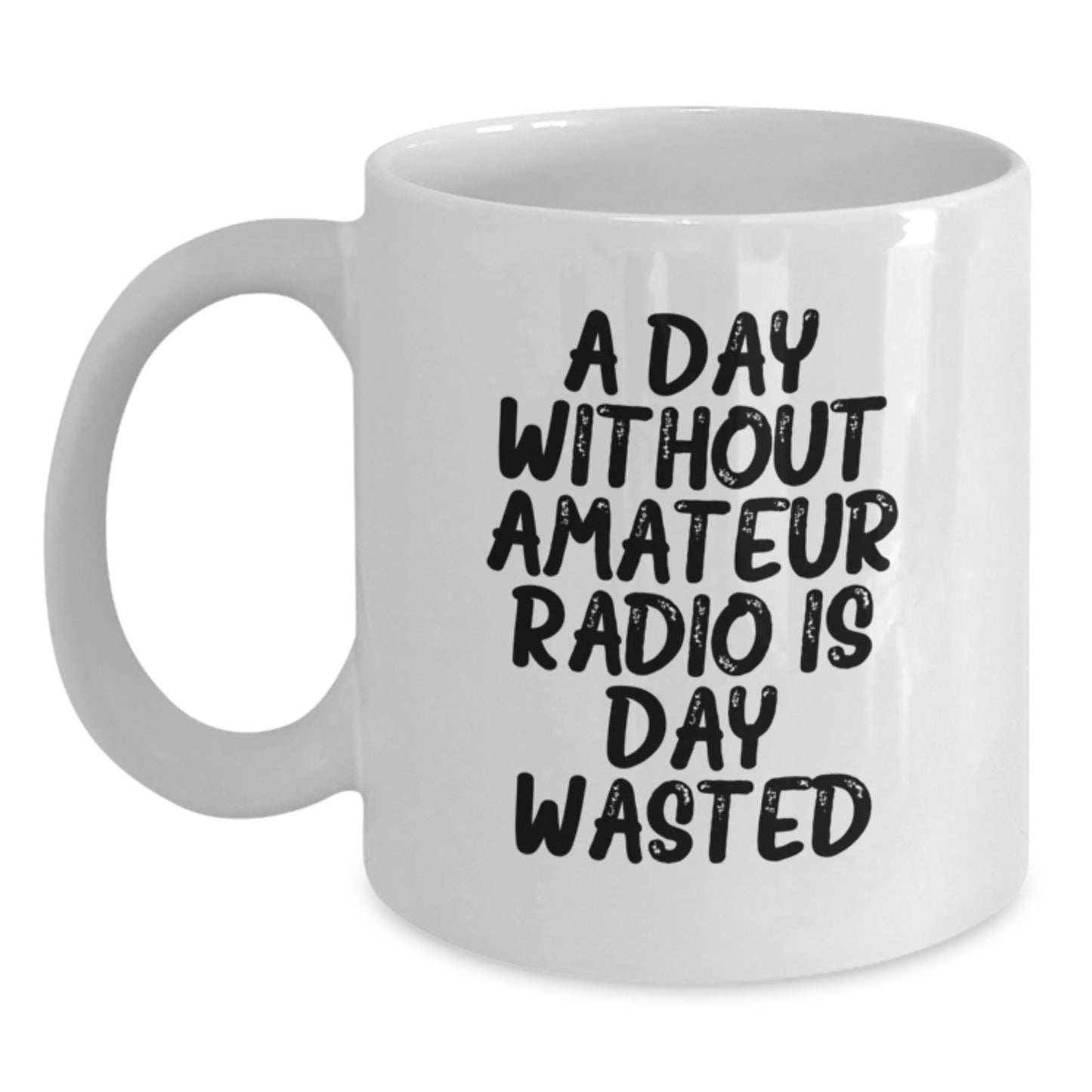 Amateur Radio Gifts for Men, Funny White Coffee Mug, 'A Day Without Amateur Radio Is Day Wasted', Gifts from Family, 11oz or 15oz, Microwave and Dishwasher Safe, Birthday Unique Gifts - Main