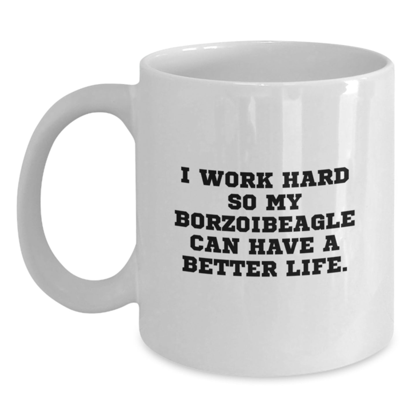Funny Borzoi Dog Lover Gifts from Family Friends Coworkers - I Work Hard So My Borzoibeagle Can Have A Better Life. White Coffee Mug - Main