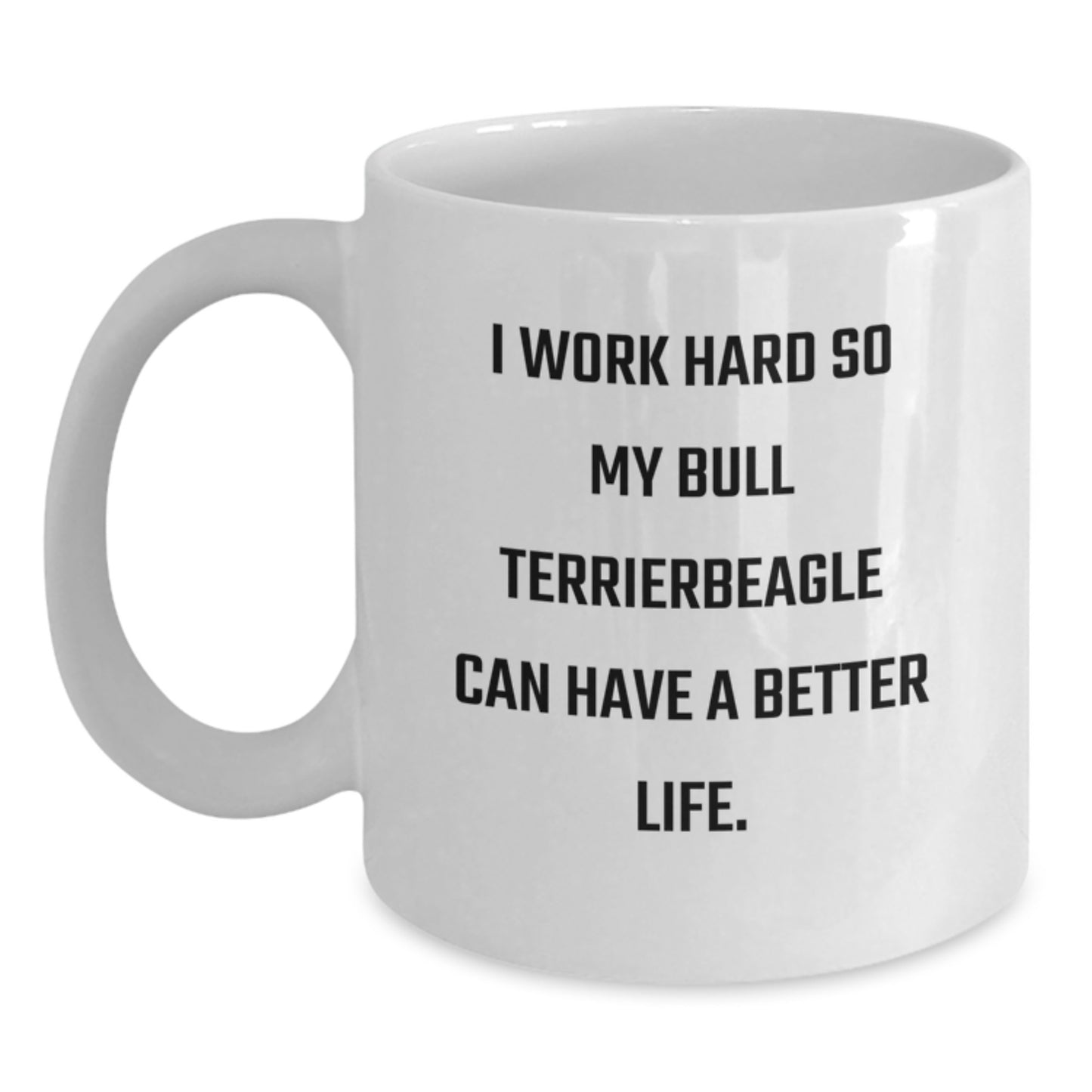 Funny Bull Terrier Dog Mom Gifts from Family to Friends on Birthday, White Coffee Mug for Bull Terrierbeagle Enthusiasts, I Work Hard So My Bull Terrierbeagle Can Have A Better Life. - Main