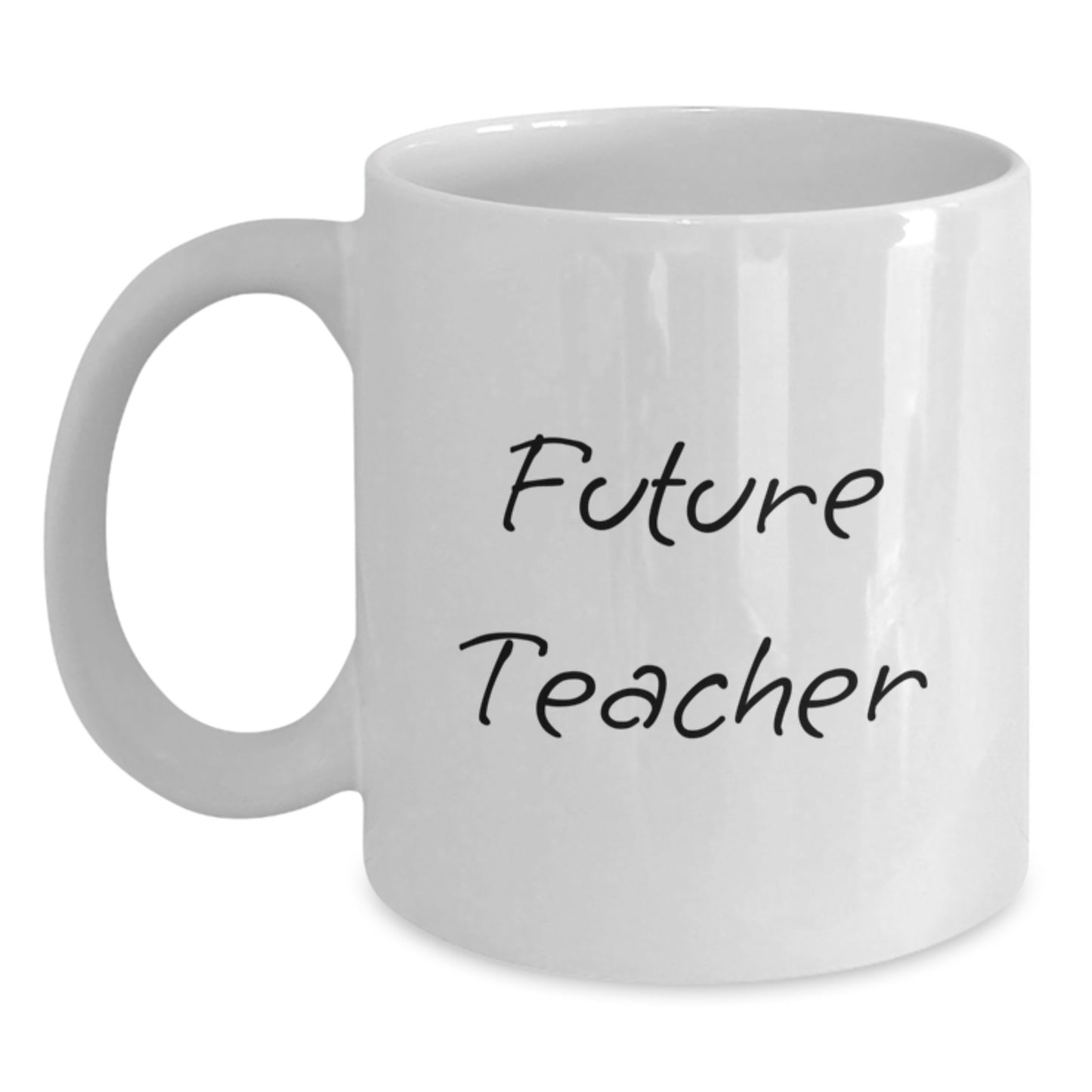 Funny Teacher Quotes Future Teacher Graduation White Coffee Mug Gifts from Friends, Cute Inspirational Teacher Mug, 11oz or 15oz, Ceramic, Microwave and Dishwasher Safe - Main