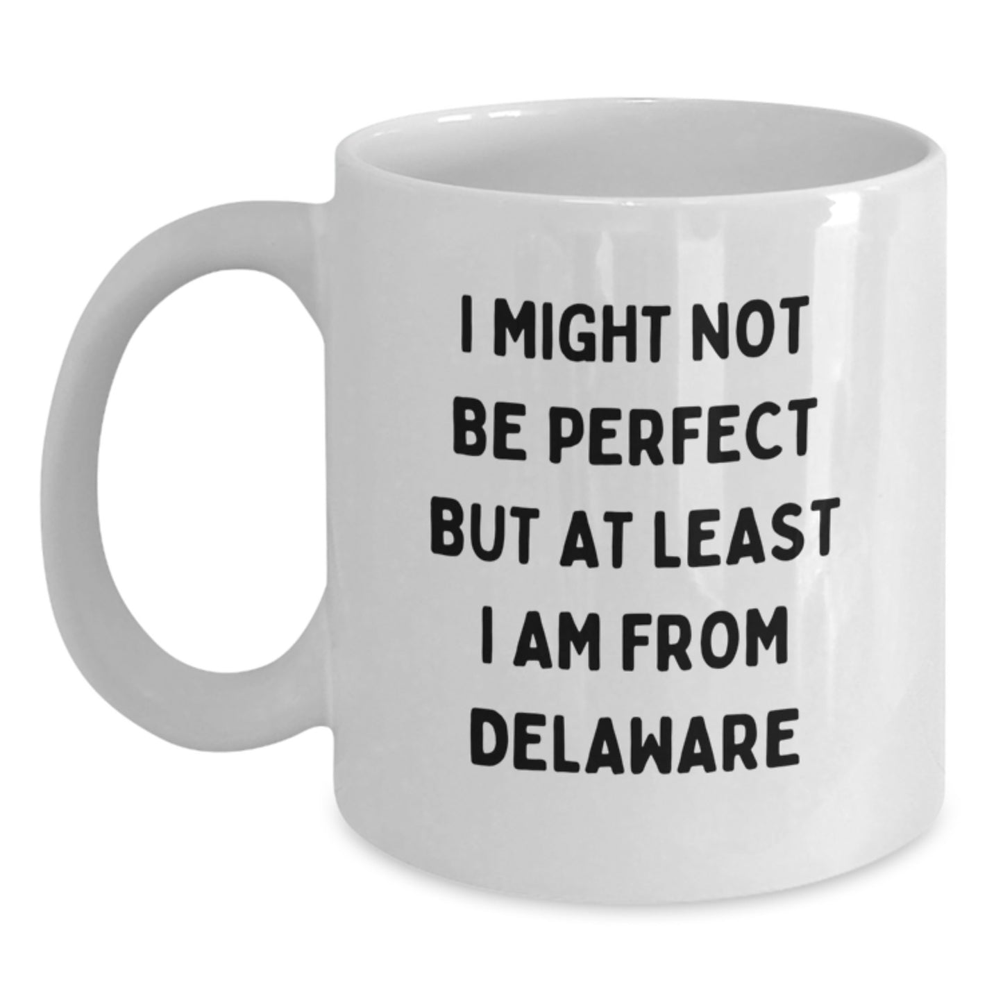 Delaware Funny Gifts from Friends, Unique White Coffee Mugs for Delaware Grads, I Might Not Be Perfect But At Least I Am From Delaware - Main