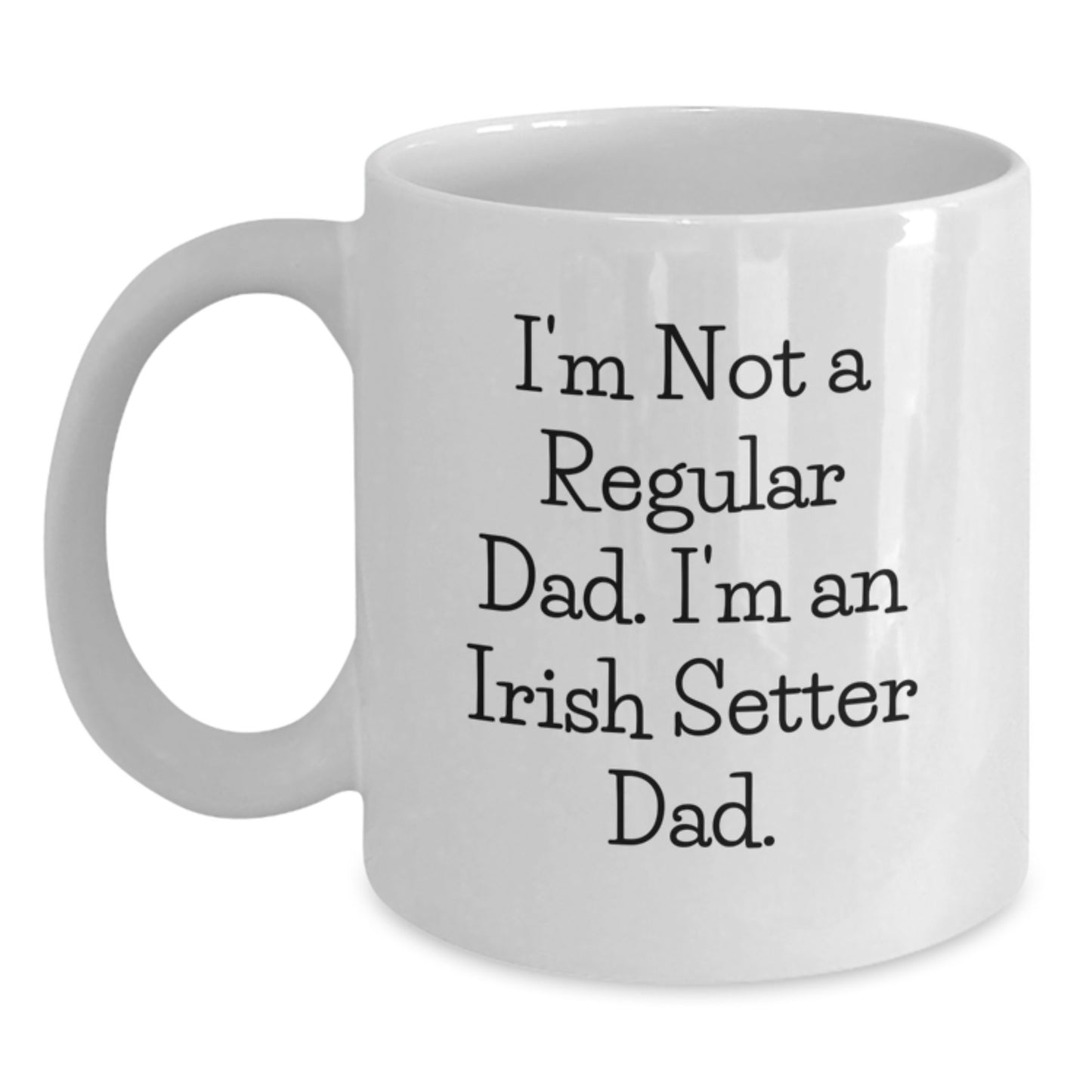 Funny Irish Setter Dad Gifts for Graduation White Coffee Mug, 'I'm Not A Regular Dad. I'm An Irish Setter Dad.' Mugs from Mom, Dad, Family, or Friends - Main