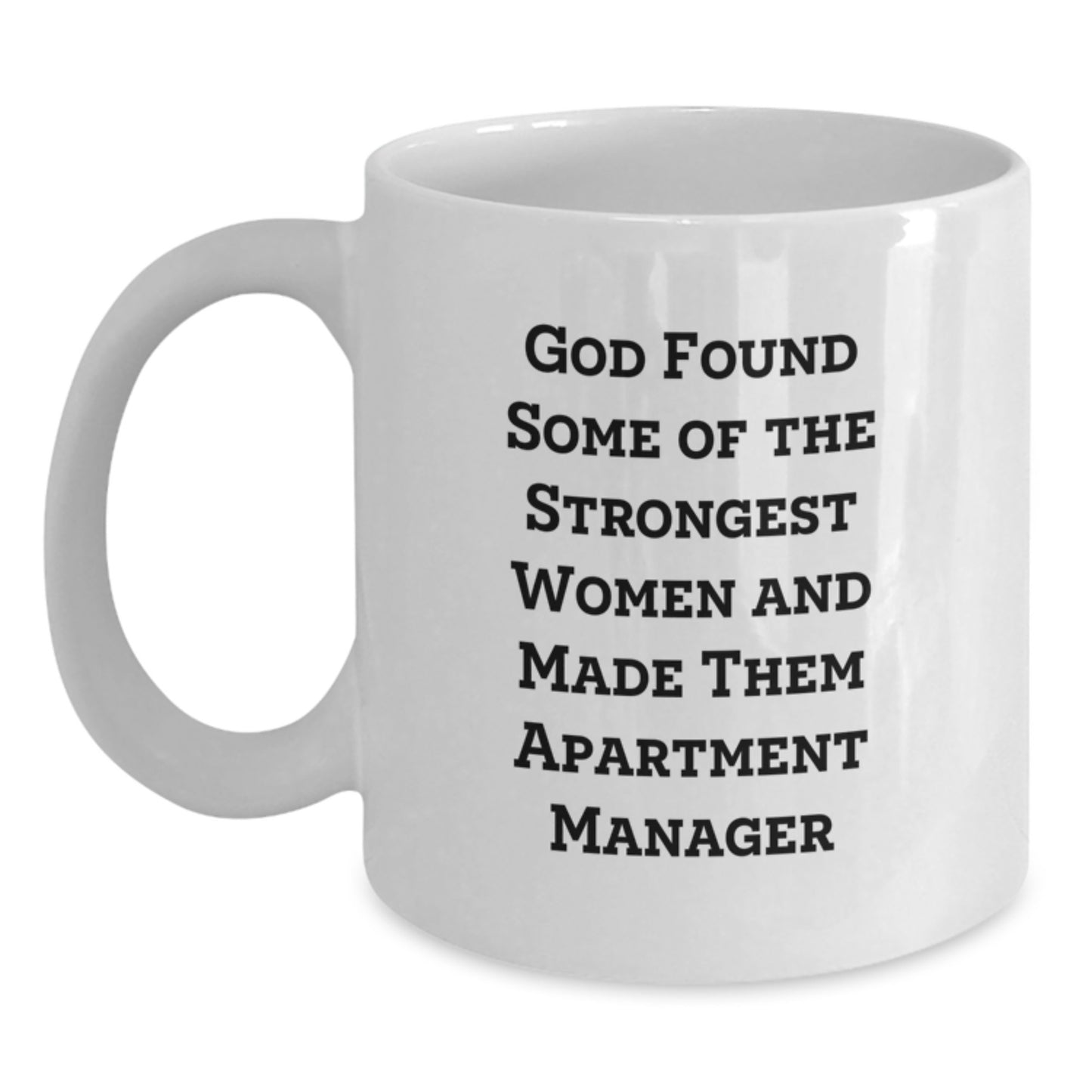 Funny Apartment Manager Gifts from Friends - White Coffee Mug for Birthday, 'God Found Some Of The Strongest Women And Made Them Apartment Manager' Quote - Main