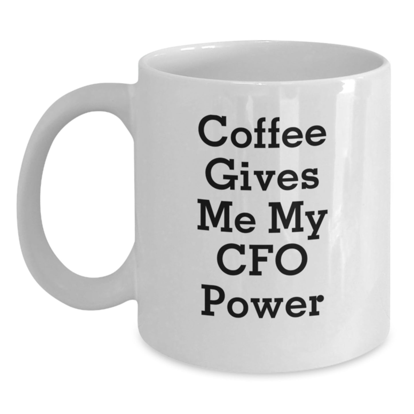Funny CFO Gifts from Family and Friends - White Coffee Mug, 'Coffee Gives Me My CFO Power' Quote - Main