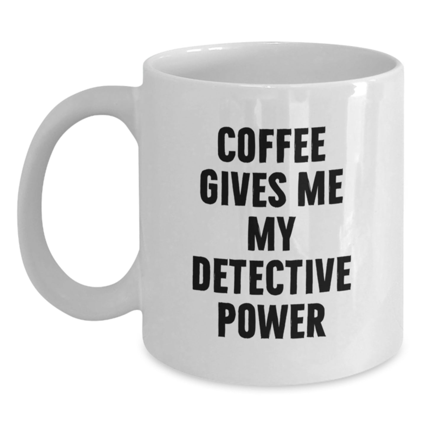 Detective Gifts, Funny White Coffee Mug, Birthday Unique Gifts from Friends to Detective, 'Coffee Gives Me My Detective Power' - Main