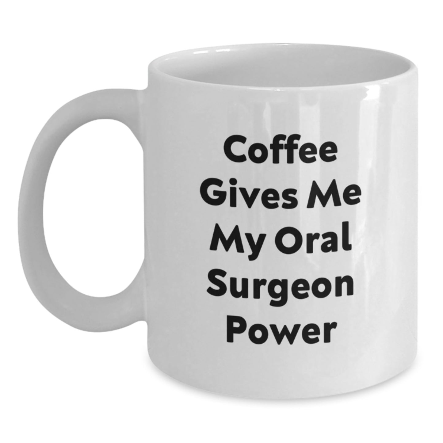 Funny Oral Surgeon White Coffee Mug, Gifts from Friends for Birthday, 'Coffee Gives Me My Oral Surgeon Power' Quote, 11oz or 15oz Ceramic Mug - Main