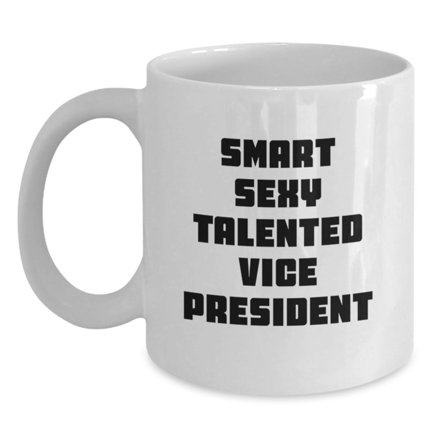 Funny Vice President White Coffee Mug, Smart Sexy Talented Gift for Graduation, White Ceramic Mug with 11oz or 15oz Capacity, Gifts from Friends to Vice President - Main