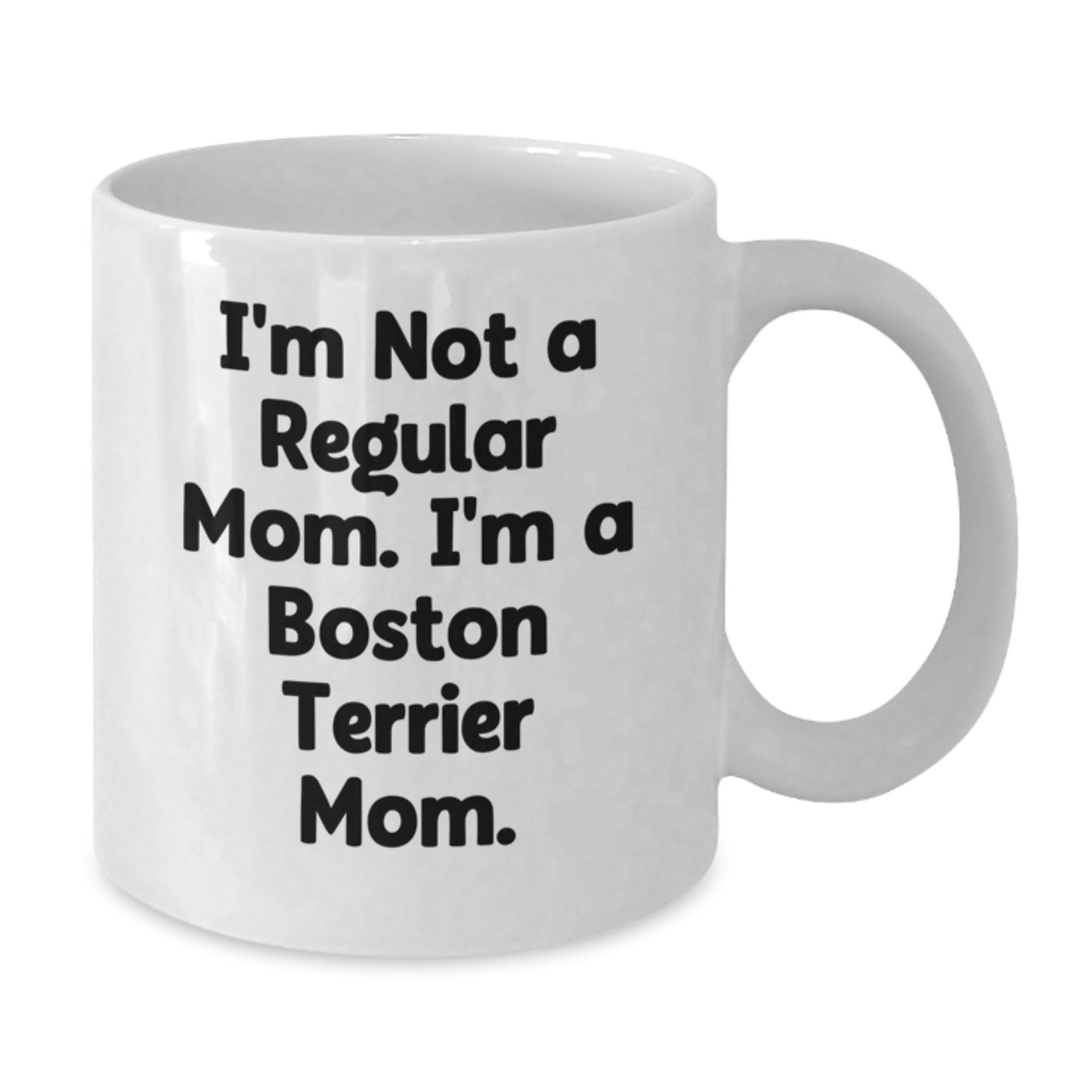 Funny Boston Terrier Mom Gifts for Boston Terrier Dog Lovers, White Coffee Mug, 'I'm Not A Regular Mom. I'm A Boston Terrier Mom.' - Unique Graduation Gifts from Friends, Family, and Coworkers - Additional