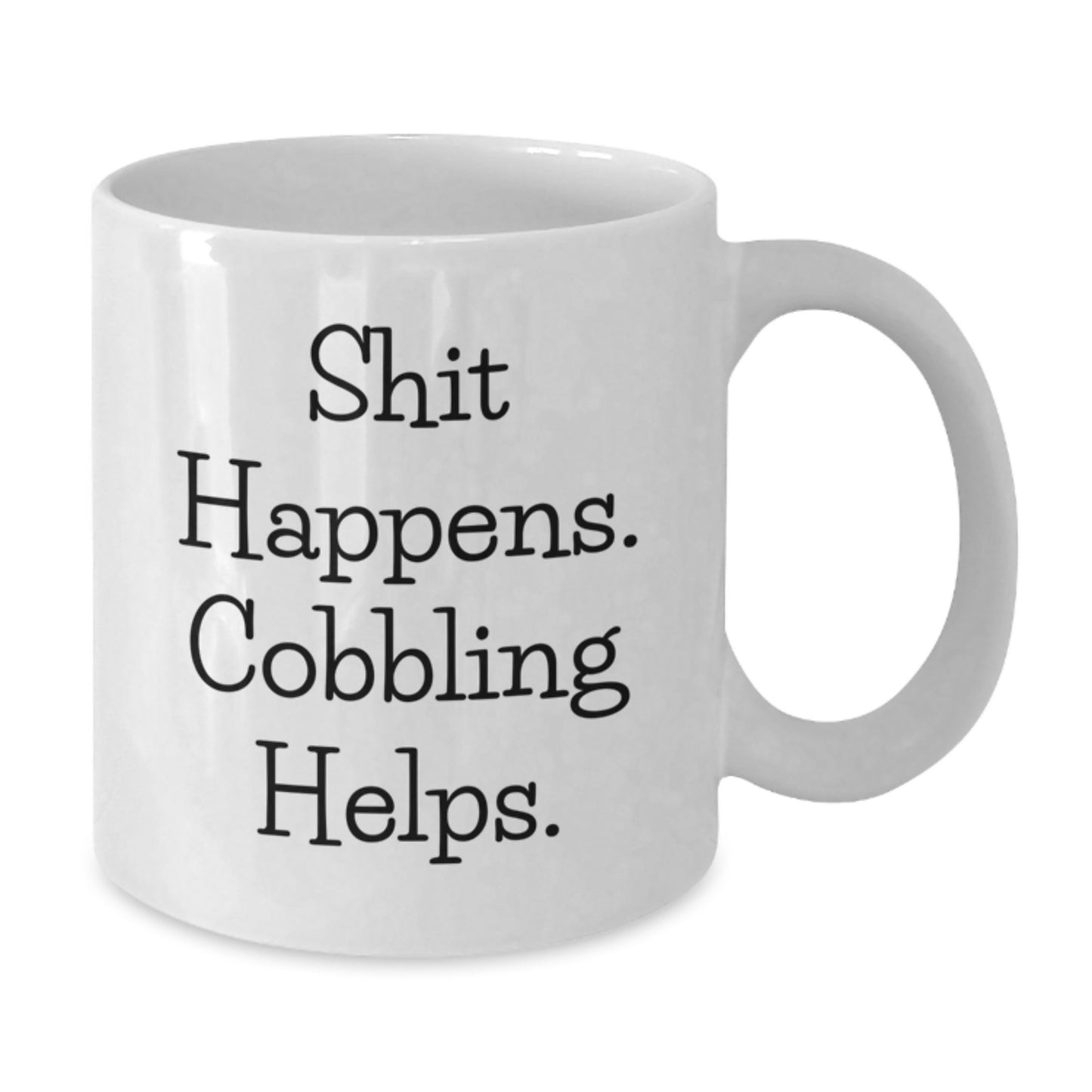 Funny Cobbling Gifts for Friends, White Coffee Mug with 'Shit Happens. Cobbling Helps.' Quote, Birthday Unique Gifts from Family - Additional