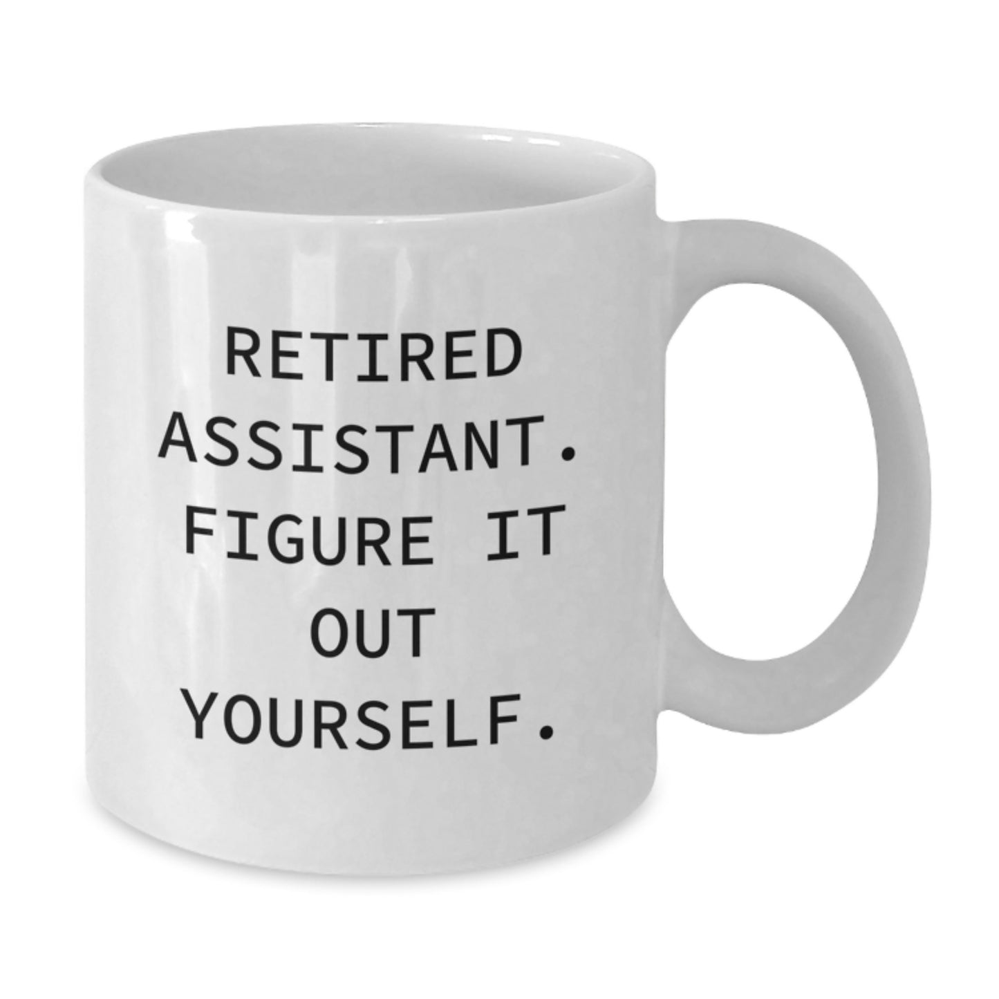 Funny Retired Assistant Gifts from Friends - White Coffee Mug, 'Figure It Out Yourself' Quote for Birthday, 11oz or 15oz Capacity, Ceramic, Microwave, and Dishwasher Safe - Additional
