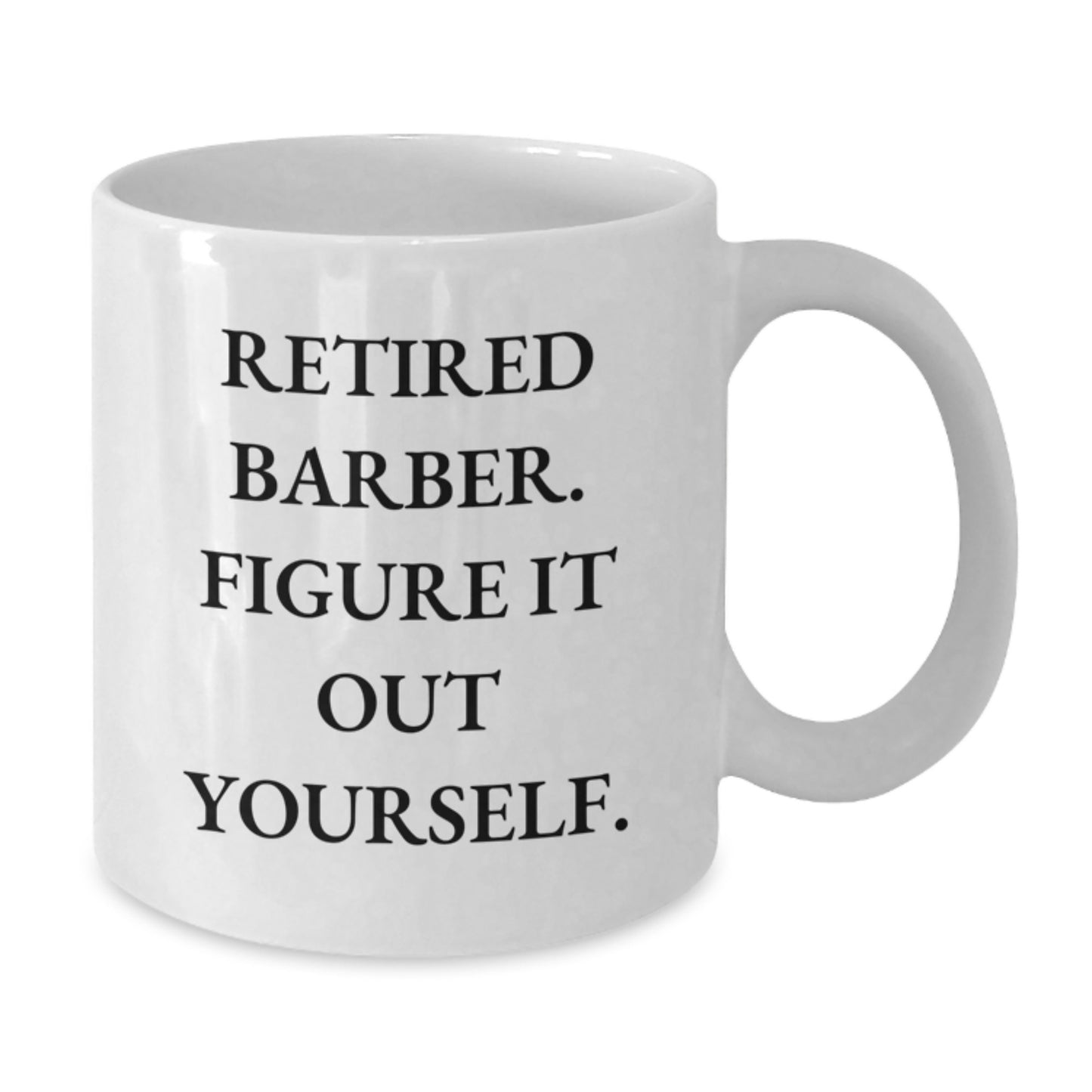 Funny Barber Gifts from Friends for Birthday Unique White Coffee Mug, 'Retired Barber. Figure It Out Yourself.' - Additional