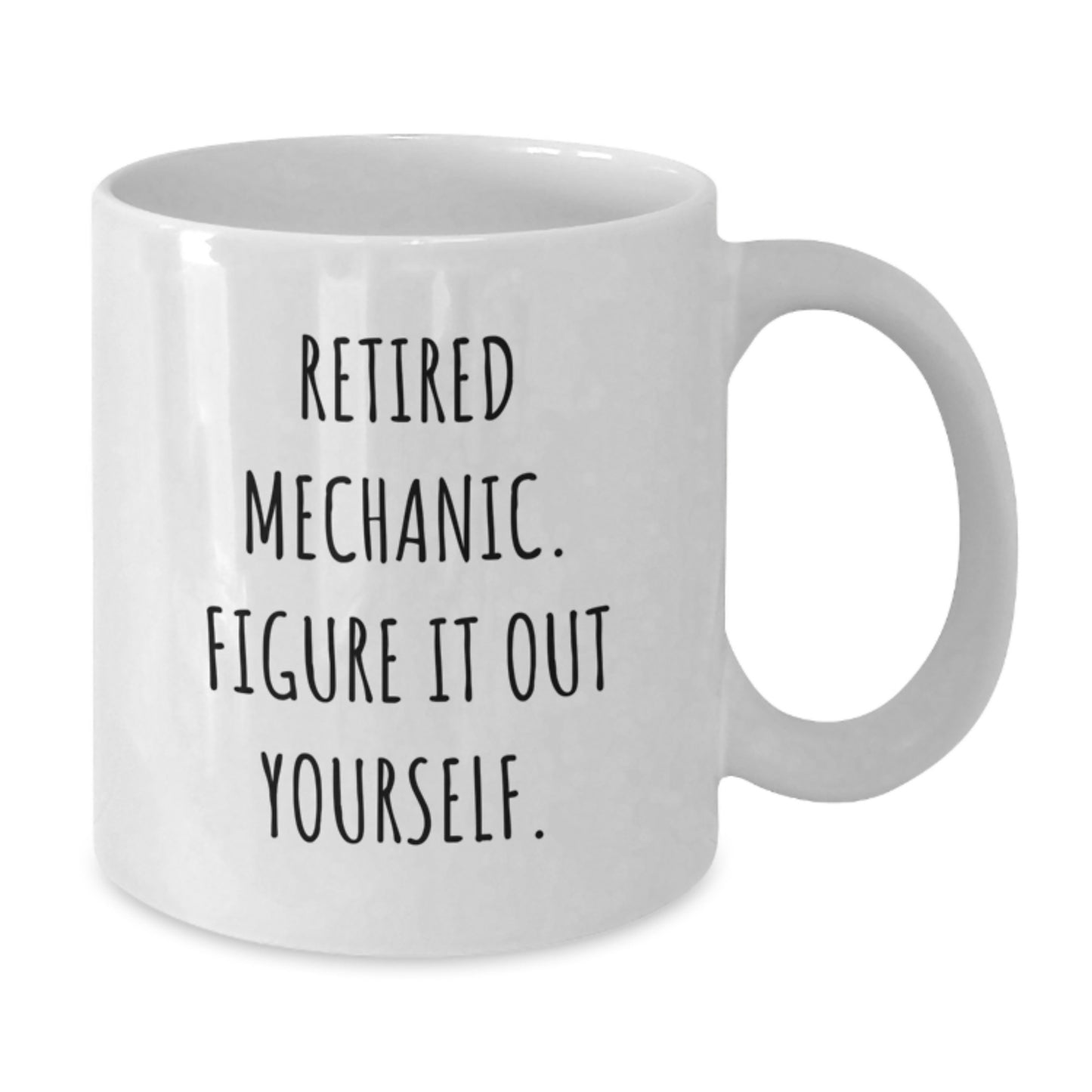 Funny Mechanic Gifts for Graduation White Coffee Mug, 'Retired Mechanic. Figure It Out Yourself.' from Friends, 11oz or 15oz Ceramic Mug - Additional