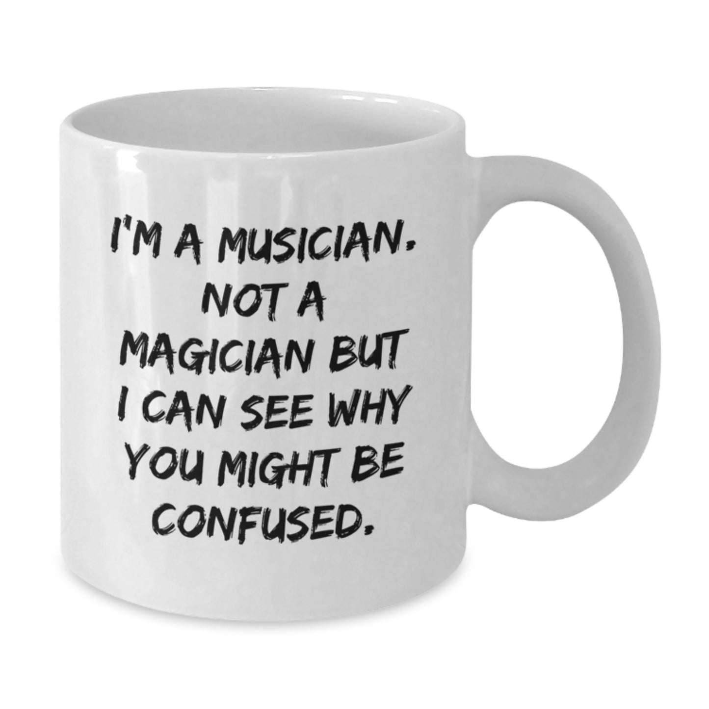 Funny Musician Gifts from Friends for Birthday, White Coffee Mug, 'I'm A Musician. Not A Magician But I Can See Why You Might Be Confused.' - Additional