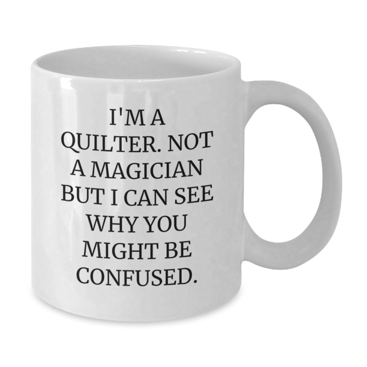 Quilter Gifts, Funny Quote White Coffee Mug, Graduation Unique Gifts from Friends to Quilters - Additional