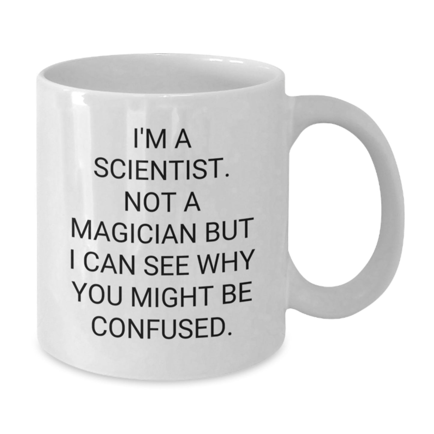 Funny Scientist Gifts for Him or Her, 'I'm A Scientist. Not A Magician But I Can See Why You Might Be Confused.' White Coffee Mug for Graduation, Gifts from Friends, Gifts for Men or Women - Additional