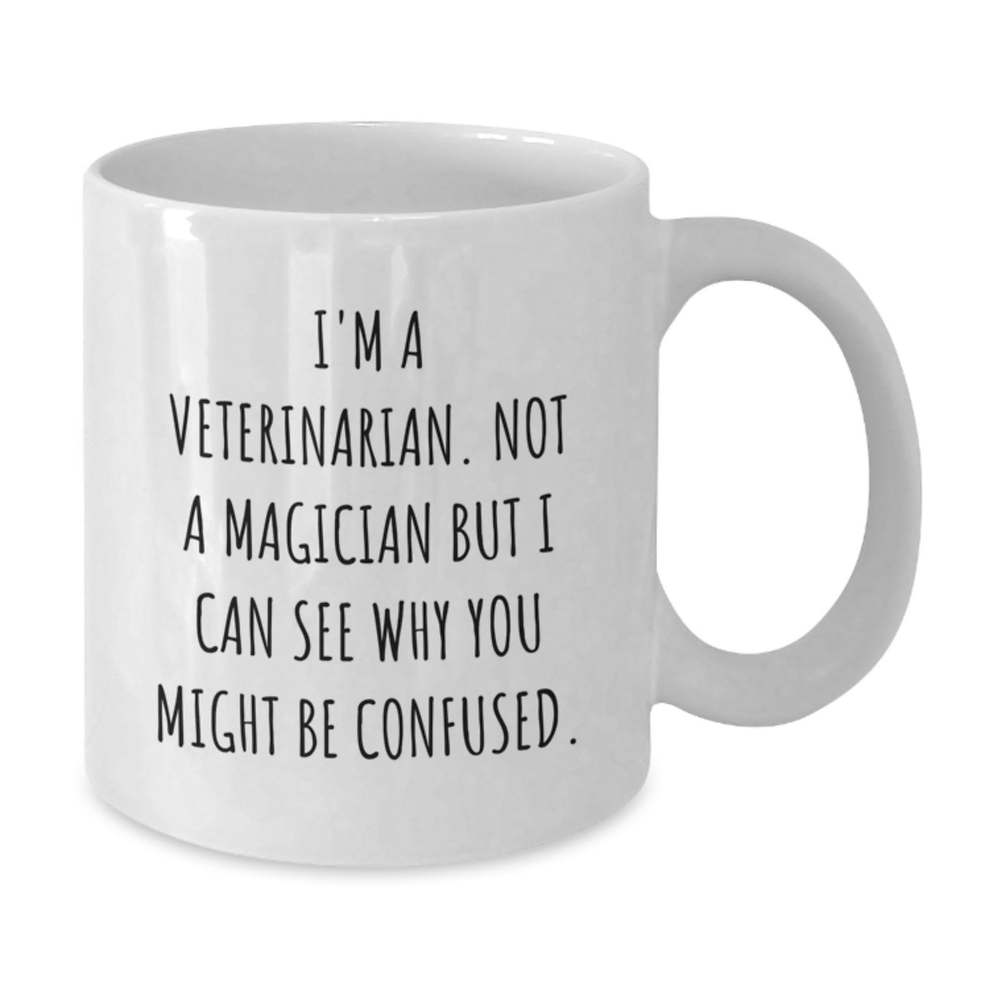 Funny Veterinarian Gifts from Friends and Family, White Coffee Mug, I'm A Veterinarian. Not A Magician But I Can See Why You Might Be Confused. - Additional