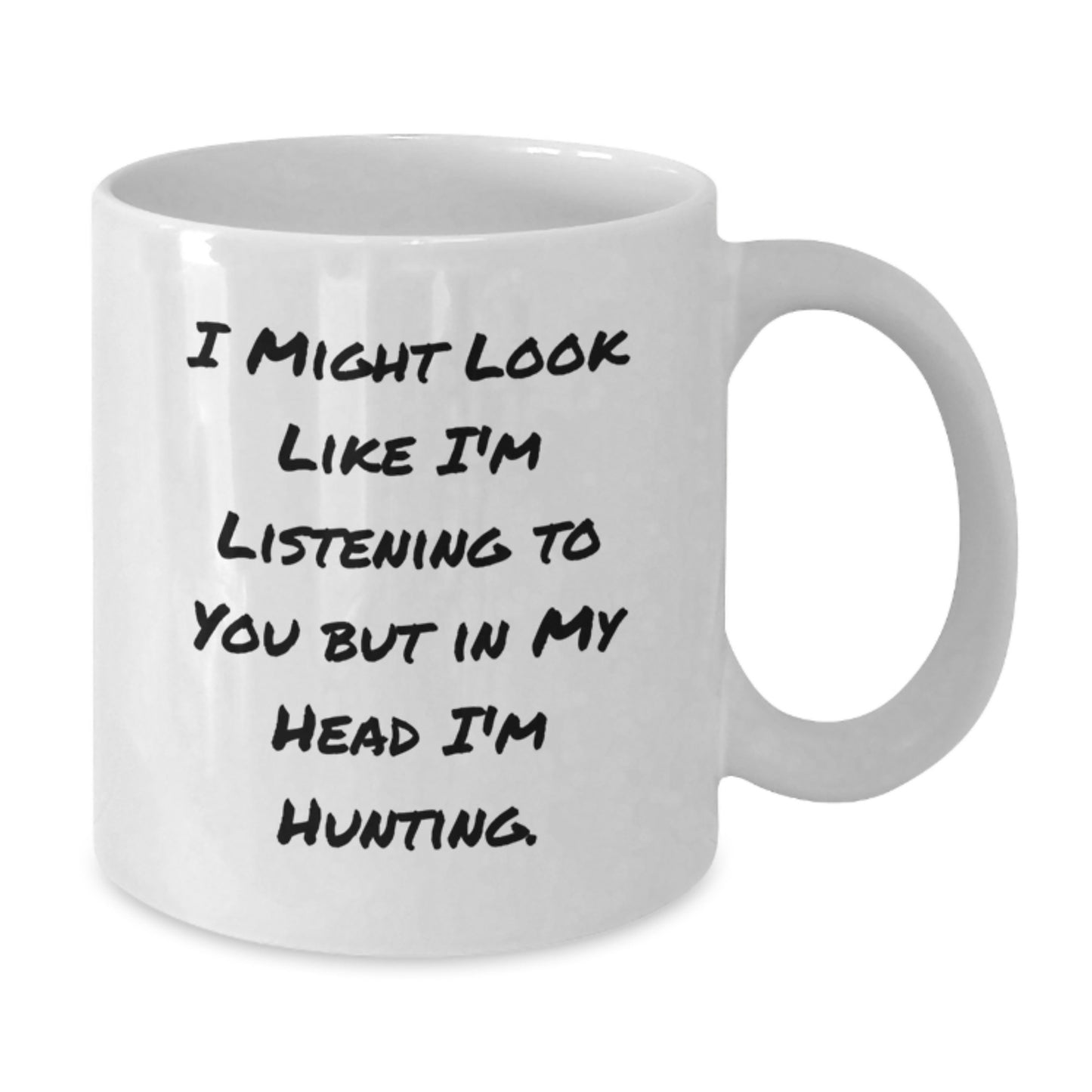 Hunting Humor Funny Gifts from Friends for Men's Hunting Birthday Unique Gifts I Might Look Like I'm Listening To You But In My Head I'm Hunting White Coffee Mug - Additional