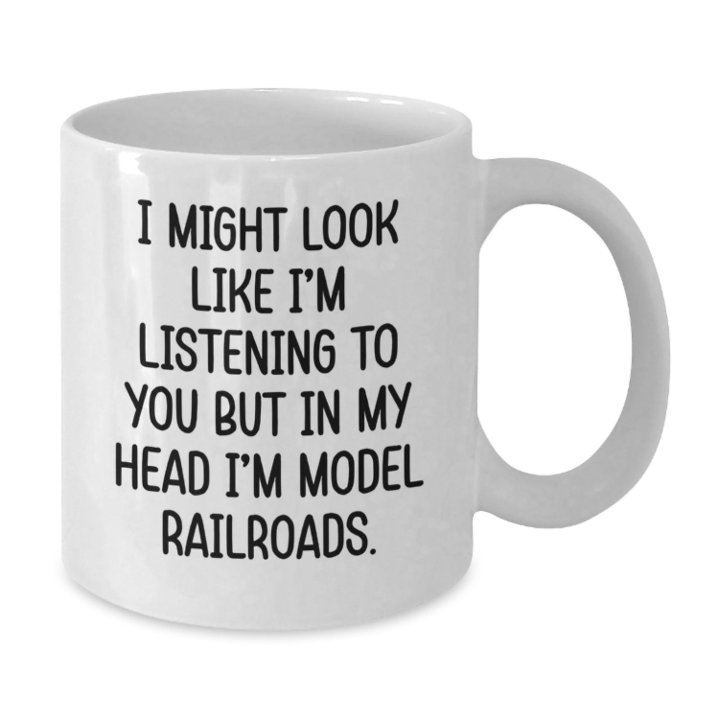 Funny Model Railroads Enthusiasts Gifts from Friends for Him Birthday Unique White Coffee Mug - I Might Look Like I'm Listening To You But In My Head I'm Model Railroads. - Additional
