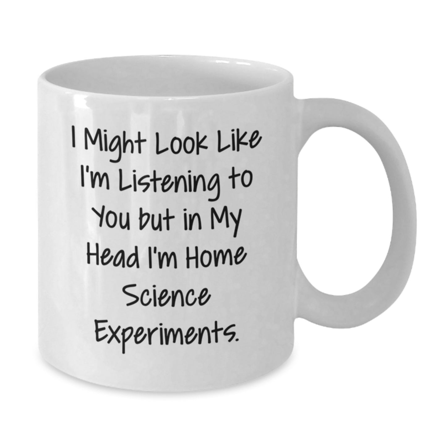 Home Science Experiments Funny Gifts From Friends for Birthday, White Coffee Mug, I Might Look Like I'm Listening To You But In My Head I'm Home Science Experiments. - Additional