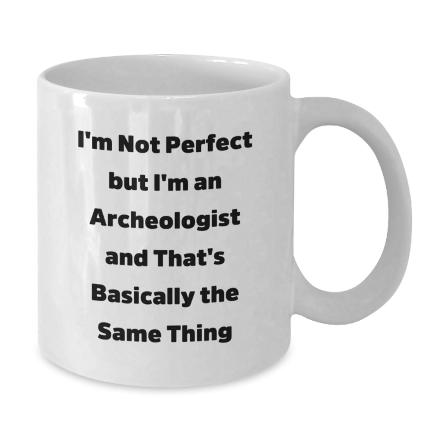 Archeologist Humor Gifts for Men from Family, Funny White Coffee Mug for Graduation, 'I'm Not Perfect' - Additional