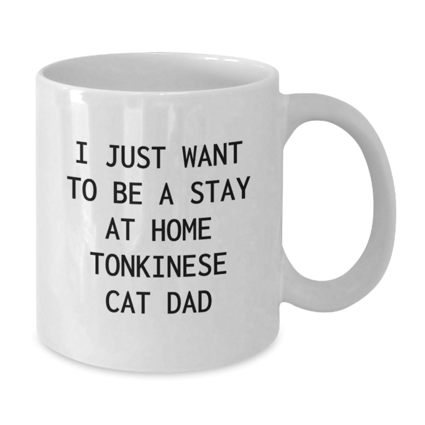 Funny Tonkinese Cat Dad Gift for Him, White Coffee Mug, I Just Want To Be A Stay At Home Tonkinese Cat Dad, Gifts from Men to Friends and Family, Birthday Unique Gifts for Tonkinese Cat Lovers - Additional