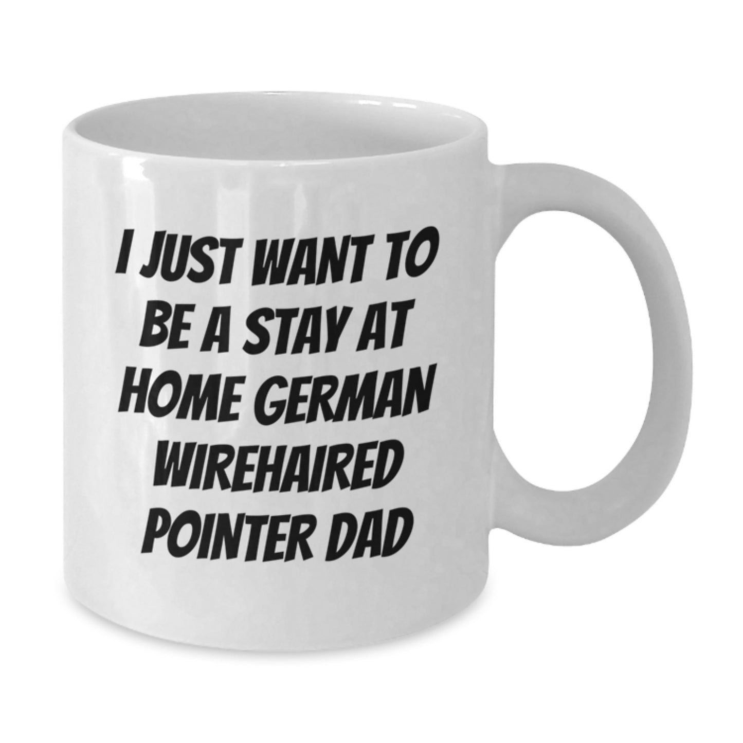 Funny German Wirehaired Pointer Dog Gifts from Men, Gifts for German Wirehaired Pointer Dog Dad Birthday - White Coffee Mug, I Just Want to Be a Stay at Home Dad - Additional