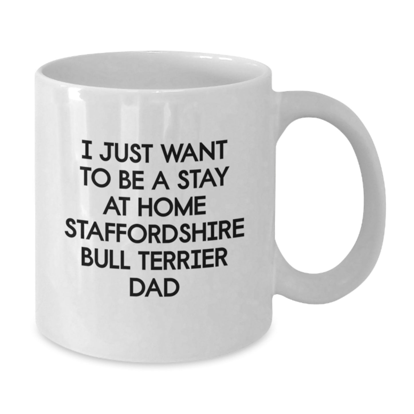 Staffordshire Bull Terrier Dad Gifts for Him Funny Quote White Coffee Mug, 'I Just Want To Be A Stay At Home Staffordshire Bull Terrier Dad', Birthday Unique Gifts from Men to Family - Additional